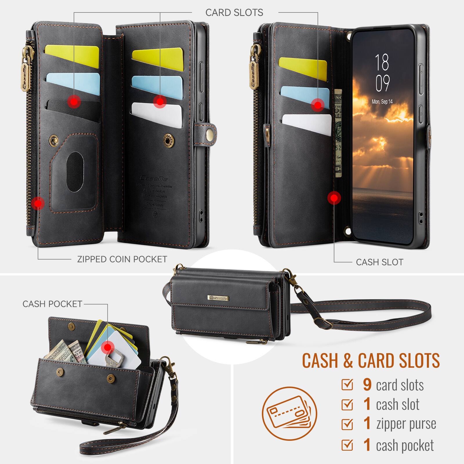 CARD SLOTS

Canely N T

18 09 Mon Sep 14

I 6 Cosane Sn

CHA NA P

c

ZIPPED COIN POCKET

CASH SLOT

CASH POCKET

CASH & CARD SLOTS

9 card slots

1 cash slot

1 zipper purse

1 cash pocket