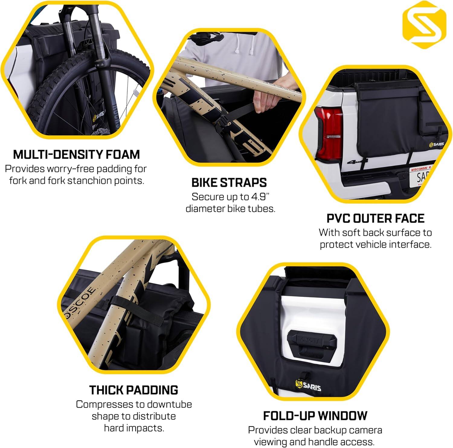 MULTI-DENSITY FOAM: Provides worry-free padding for fork and fork stanchion points.
BIKE STRAPS: Secure up to 4.9" diameter bike tubes.
PVC OUTER FACE: With soft back surface to protect vehicle interface.
THICK PADDING: Compresses to downtube shape to distribute hard impacts.
FOLD-UP WINDOW: Provides clear backup camera viewing and handle access.