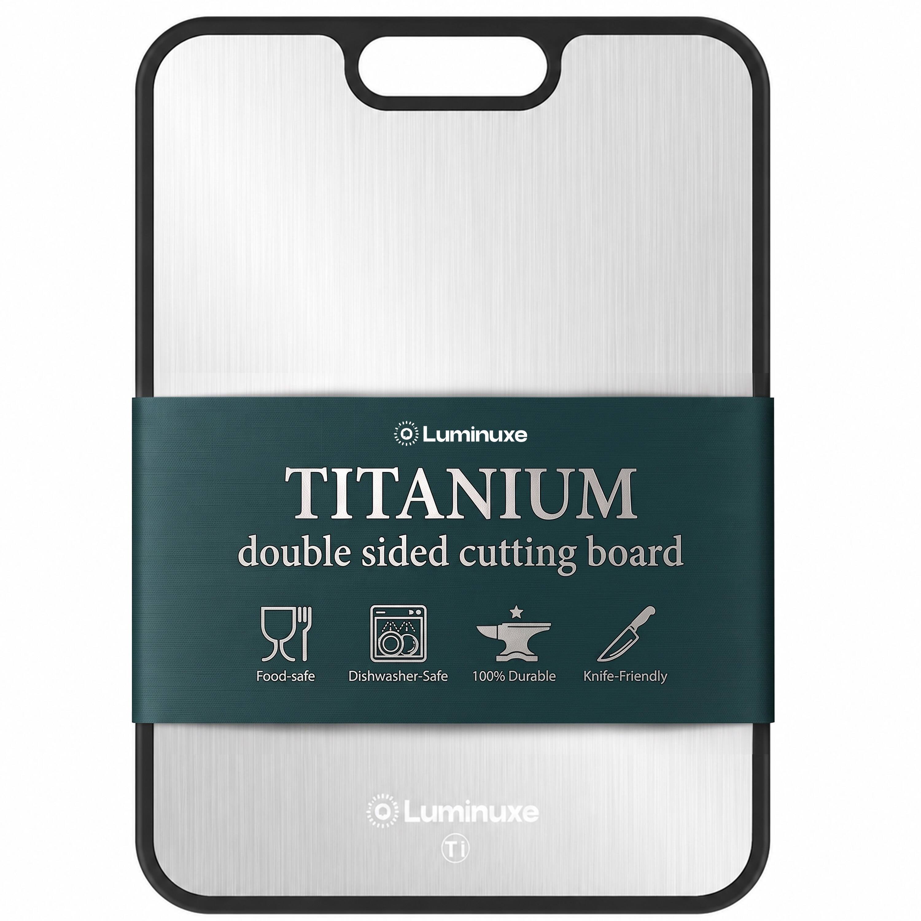 Luminuxe TITANIUM double sided cutting board

Food-safe Dishwasher-Safe 100% Durable Knife-Friendly