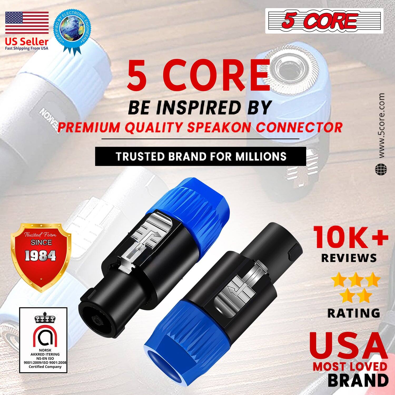 Here is the corrected and grouped text from the image:

---

**5 CORE**  
*BE INSPIRED BY*  
**PREMIUM QUALITY SPEAKON CONNECTOR**  
**TRUSTED BRAND FOR MILLIONS**  

**www.5core.com**

**US Seller**  
*Fast Shipping From USA*

**Certified Engineers**

**10K+ REVIEWS**  
**5 CORE**  
**TRUSTED BRAND SINCE 1984**

**Certified Company**  
**Rating USA**  
**Most Loved Brand**

**NS-EN ISO 9001:2009/13001-2008**  
**AKKRED ITERING**

---

This text highlights the product's features, certifications, and brand reputation.