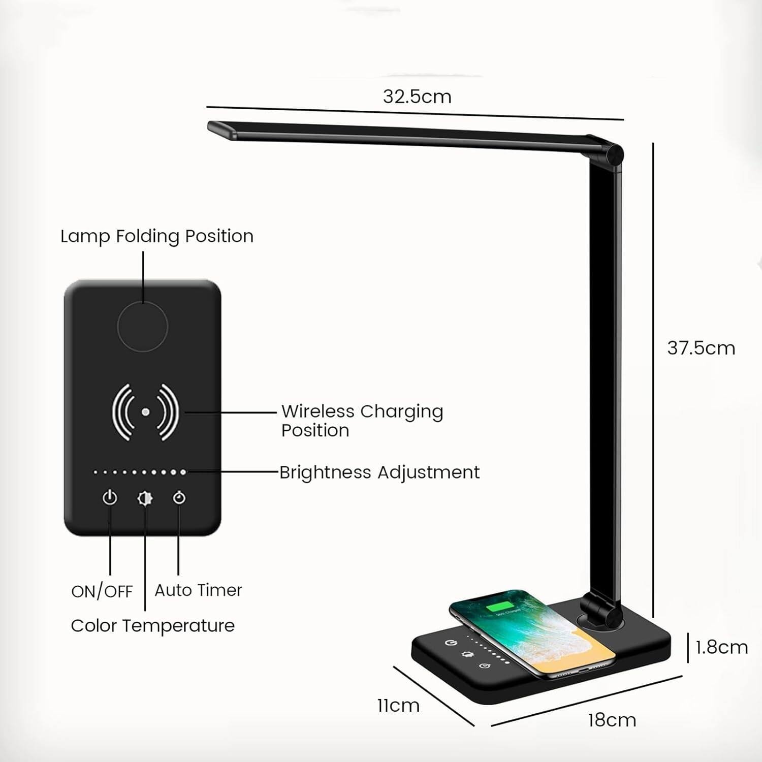 32.5cm Lamp Folding Position  
37.5cm Wireless Charging Position  
Brightness Adjustment  
ON/OFF  
Auto Timer  
Color Temperature  
1.8cm  
11cm  
18cm
