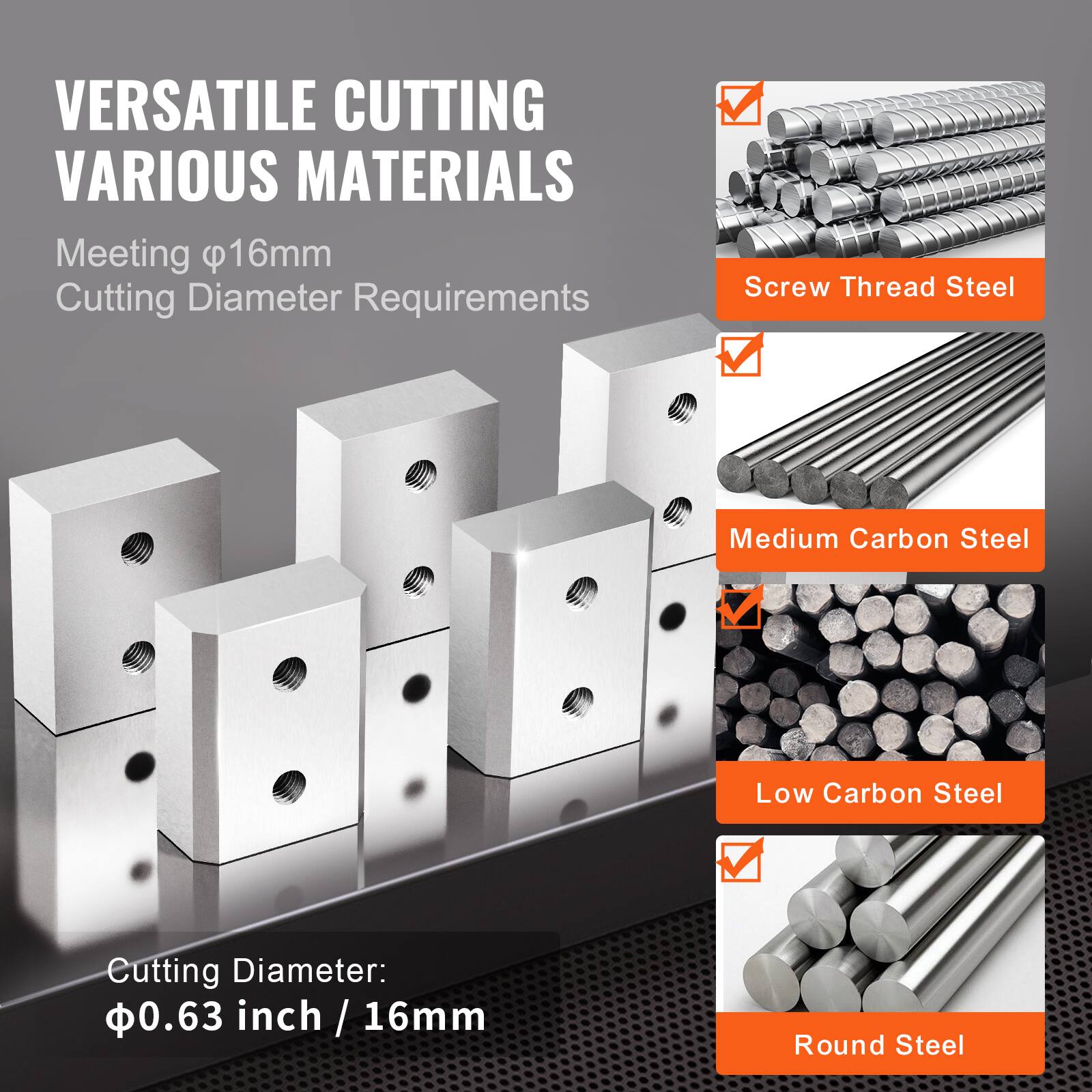 VERSATILE CUTTING VARIOUS MATERIALS

Meeting φ16mm Cutting Diameter Requirements

Screw Thread Steel  
Medium Carbon Steel  
Low Carbon Steel  
Round Steel

Cutting Diameter:  
φ0.63 inch / 16mm