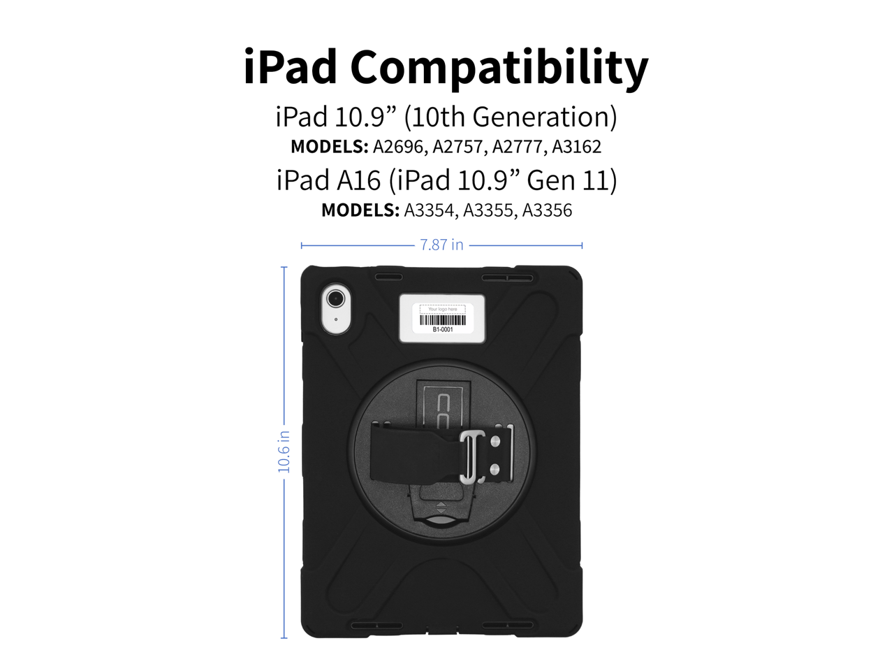 iPad Compatibility

iPad 10.9" (10th Generation)  
MODELS: A2696, A2757, A2777, A3162  

iPad A16 (iPad 10.9" Gen 11)  
MODELS: A3354, A3355, A3356  

7.87 in  
10.6 in