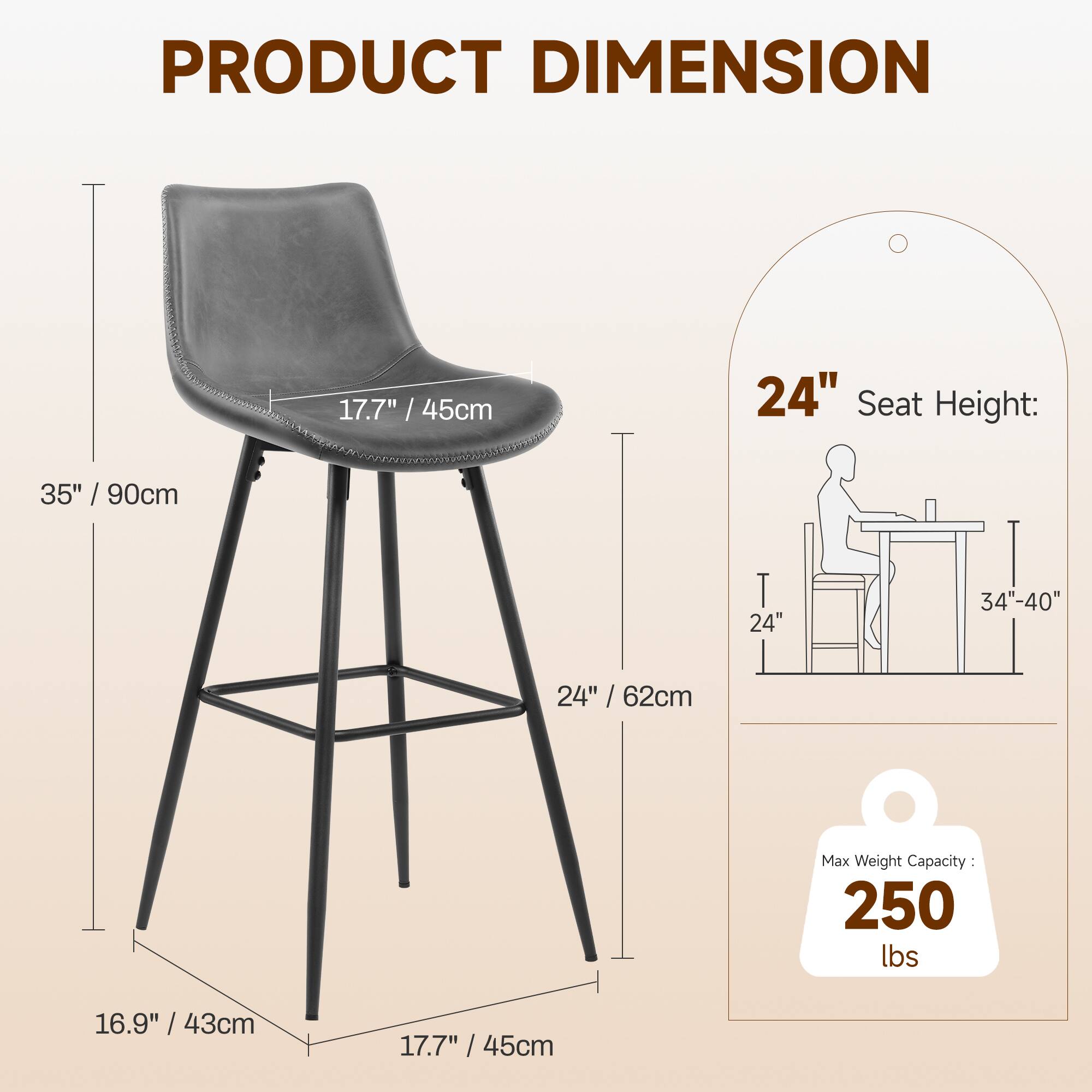 PRODUCT DIMENSION

- Seat Height: 24" / 62cm
- Seat Height: 35" / 90cm
- Width: 17.7" / 45cm
- Depth: 17.7" / 45cm
- Height: 35" / 90cm
- Base Width: 16.9" / 43cm
- Max Weight Capacity: 250 lbs