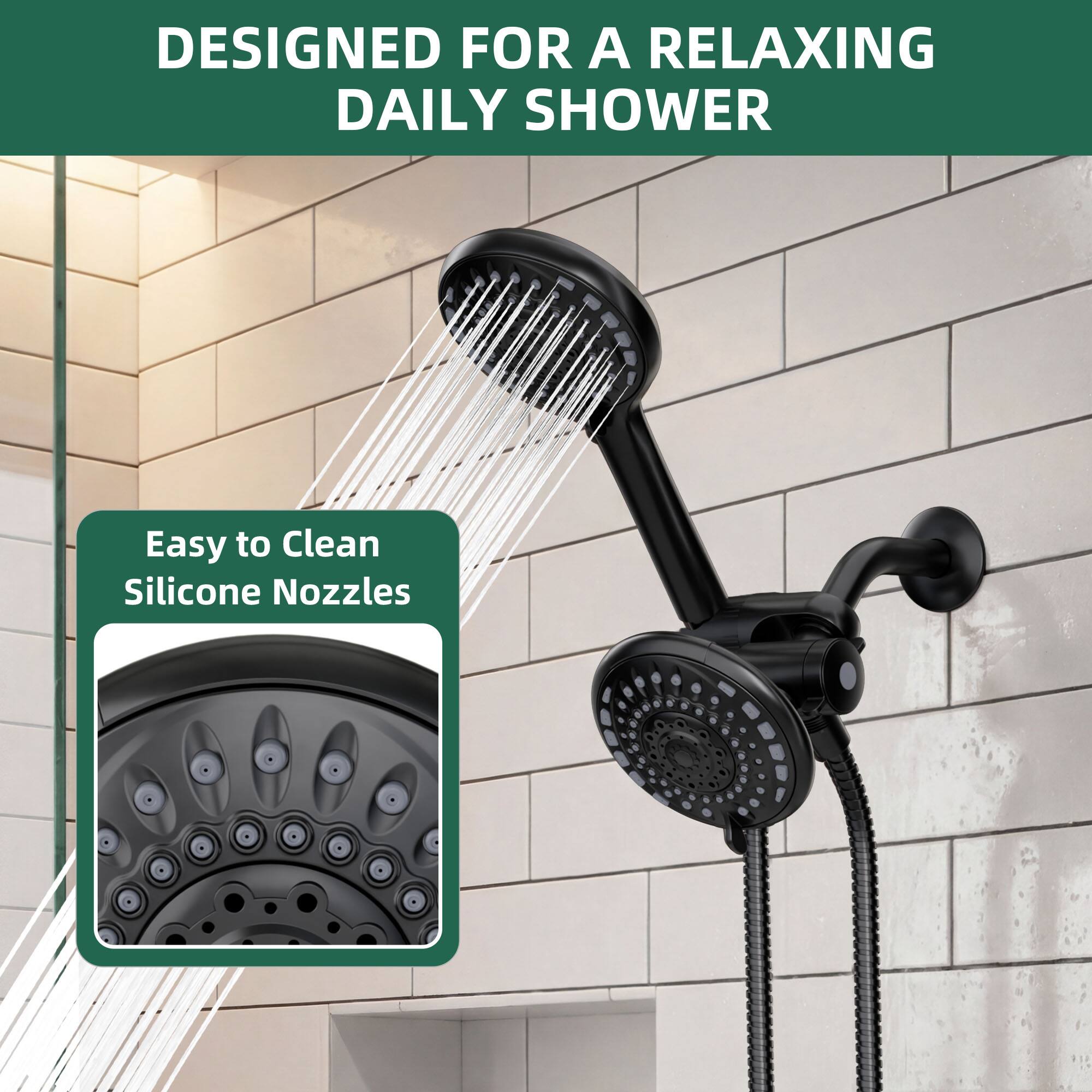 DESIGNED FOR A RELAXING DAILY SHOWER

Easy to Clean Silicone Nozzles