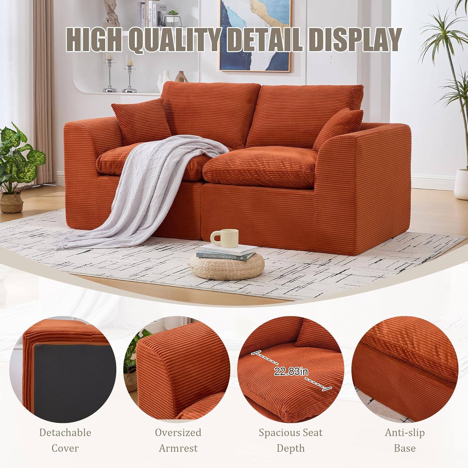 HIGH QUALITY DETAIL DISPLAY

- Detachable Cover
- Oversized Armrest
- Spacious Seat Depth (22.83in)
- Anti-slip Base