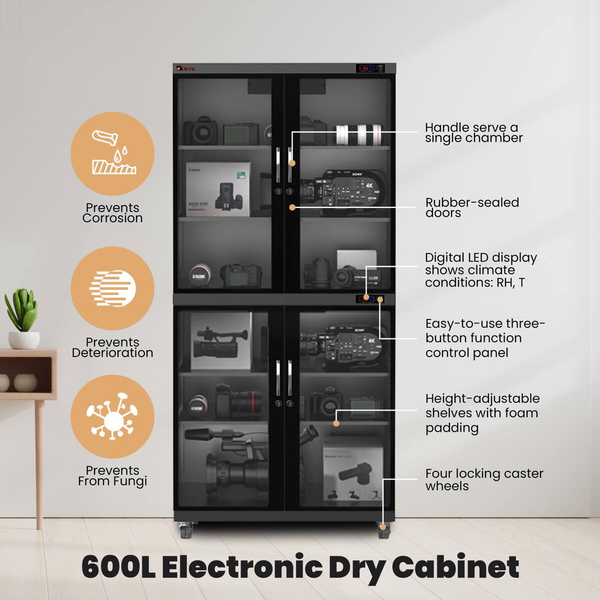 - Dissers
- DV
- Handle serve a single chamber
- JONY
- Prevents Corrosion
- EOS 1500
- Rubber-sealed doors
- ITAIK
- Digital LED display shows climate conditions: RH, T
- Prevents Deterioration
- Easy-to-use three-button function control panel
- Height-adjustable shelves with foam padding
- Prevents From Fungi
- Four locking caster wheels
- 600L Electronic Dry Cabinet