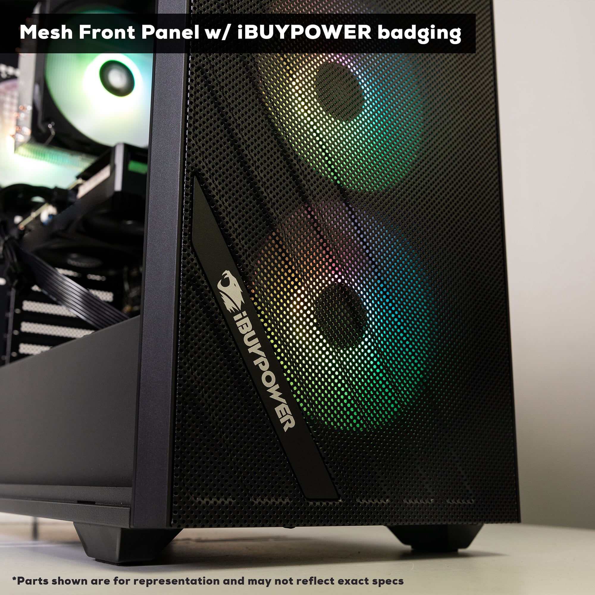 Mesh Front Panel w/ iBUYPOWER badging iBUYPOWER. Parts shown are for representation and may not reflect exact specs.