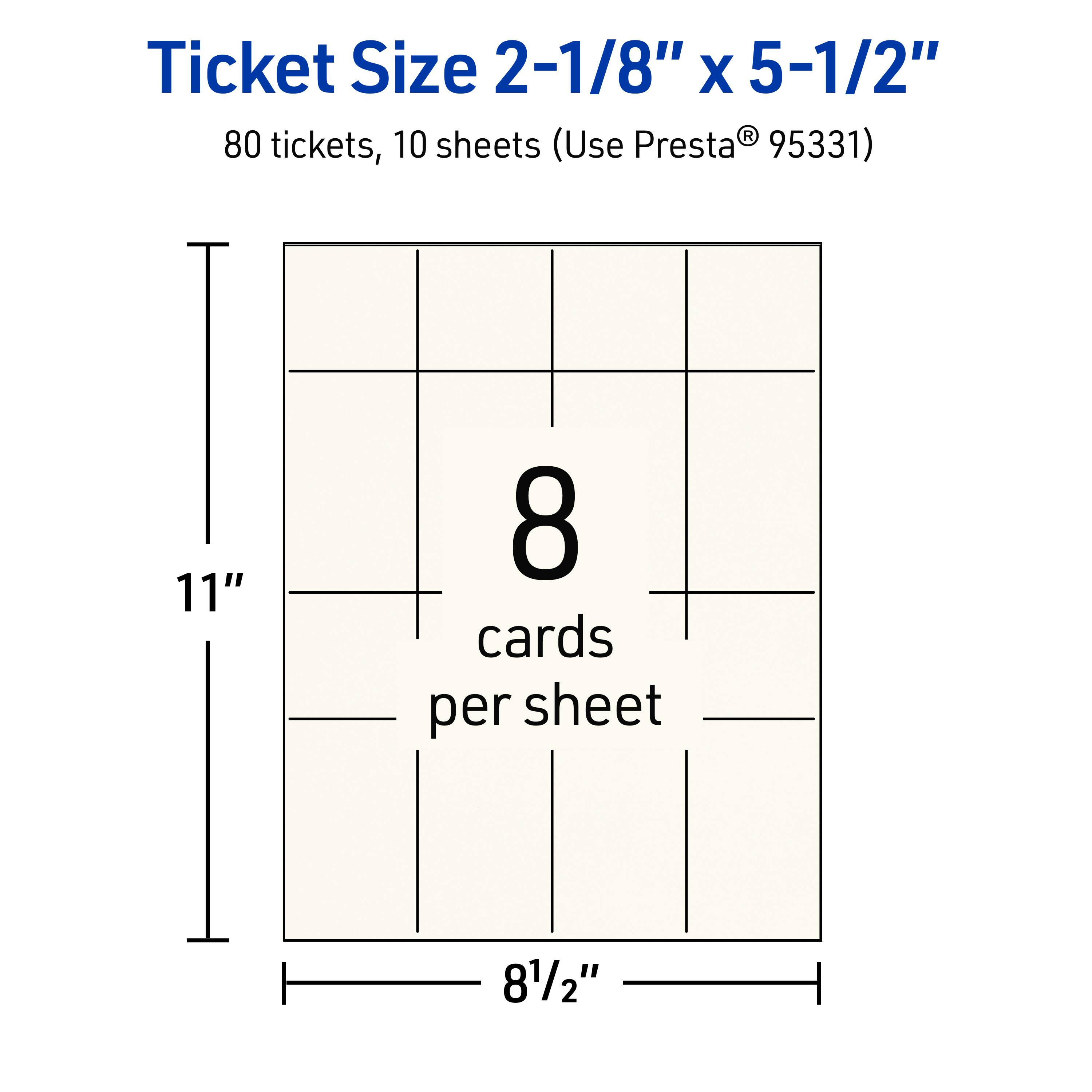 Ticket Size 2-1/8" x 5-1/2"  
80 tickets, 10 sheets (Use Presta® 95331)  
11" x 8-1/2"  
8 cards per sheet