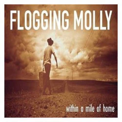 FLOGGING MOLLY  
within a mile of home