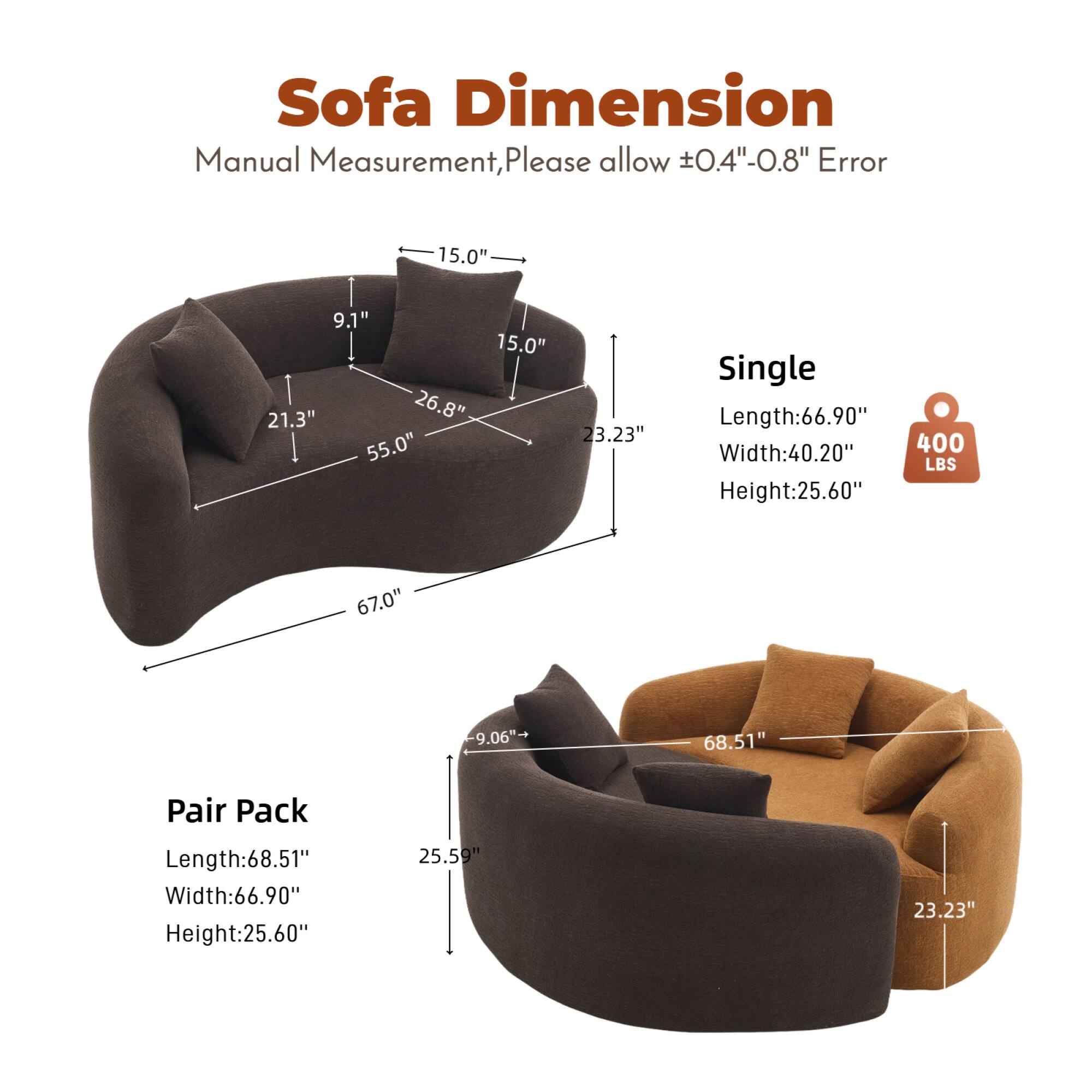 Sofa Dimension  
Manual Measurement, Please allow ±0.4"-0.8" Error  

Single  
Length: 66.90"  
Width: 40.20"  
Height: 25.60"  

Pair Pack  
Length: 68.51"  
Width: 66.90"  
Height: 25.60"  

Dimensions:  
- 15.0"  
- 9.1"  
- 21.3"  
- 26.8"  
- 55.0"  
- 23.23"  
- 67.0"  
- 9.06"  
- 25.59"