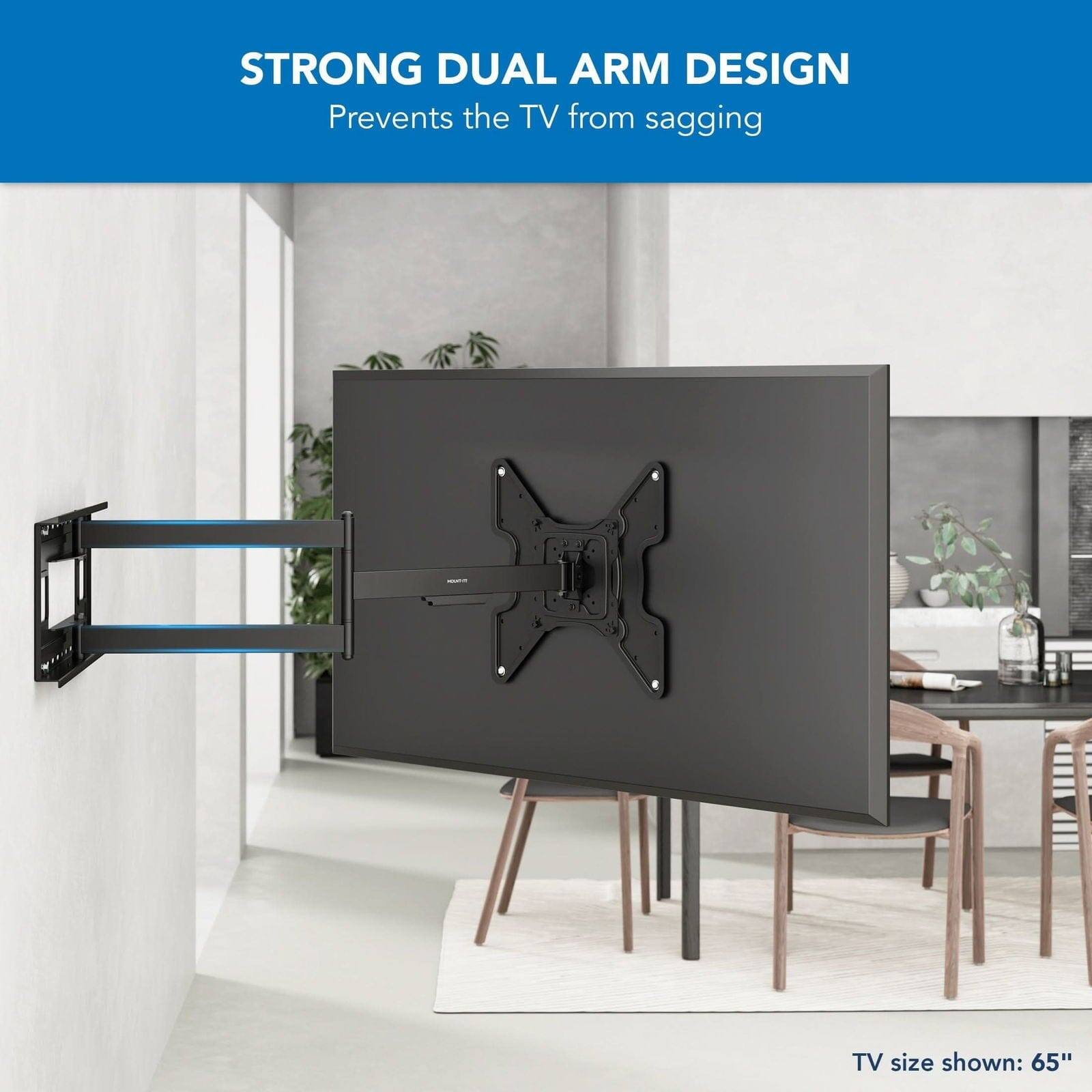 STRONG DUAL ARM DESIGN  
Prevents the TV from sagging  

TV size shown: 65"