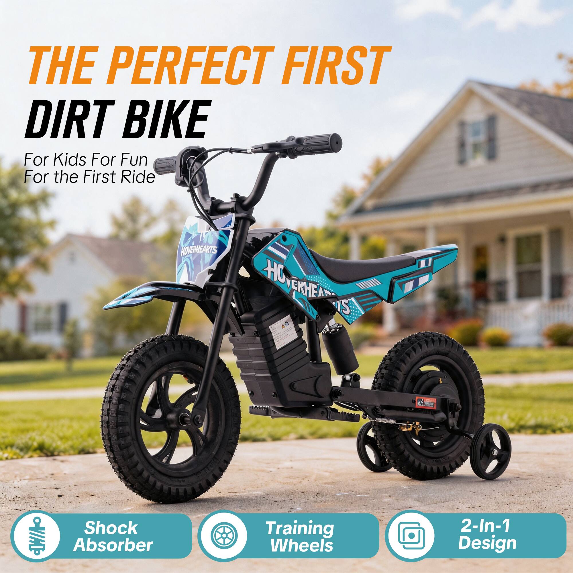 THE PERFECT FIRST DIRT BIKE  
For Kids For Fun For the First Ride  

HOVERHEARTS  
HC  

Shock Absorber  
Training Wheels  
2-In-1 Design