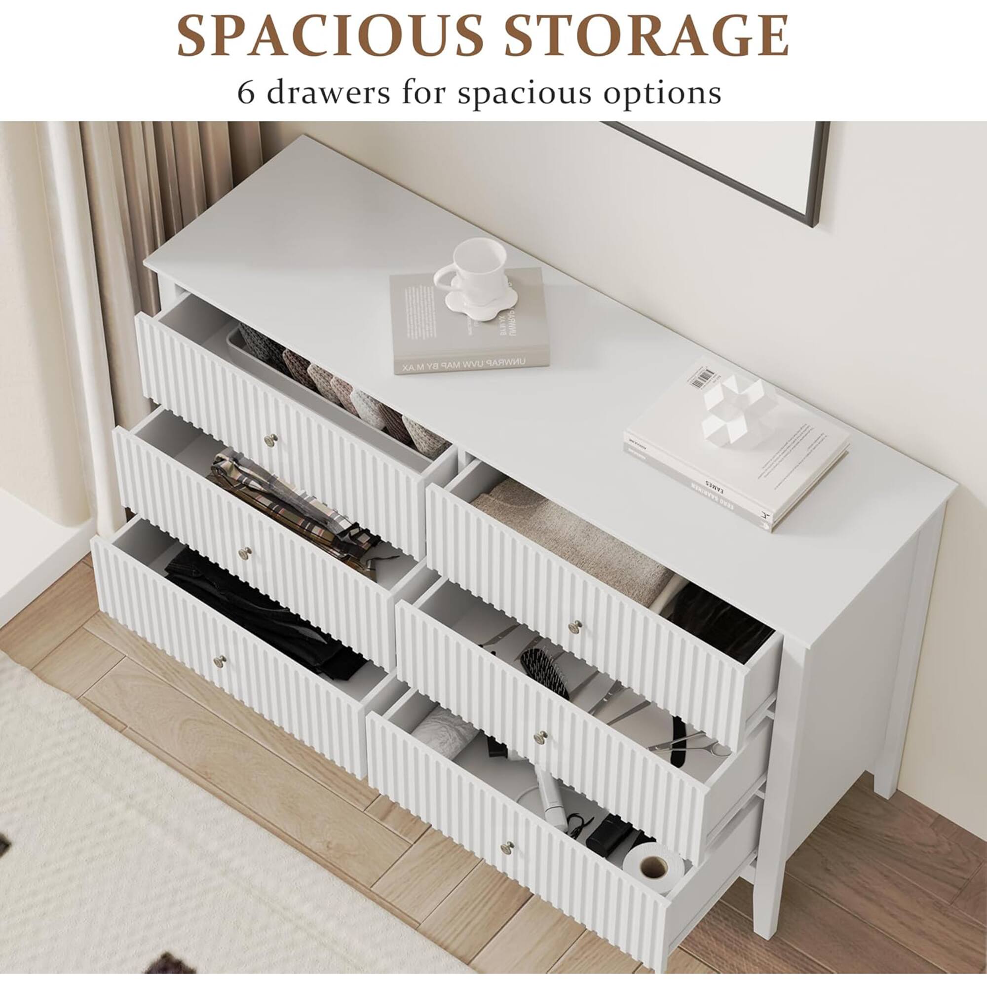 SPACIOUS STORAGE  
6 drawers for spacious options