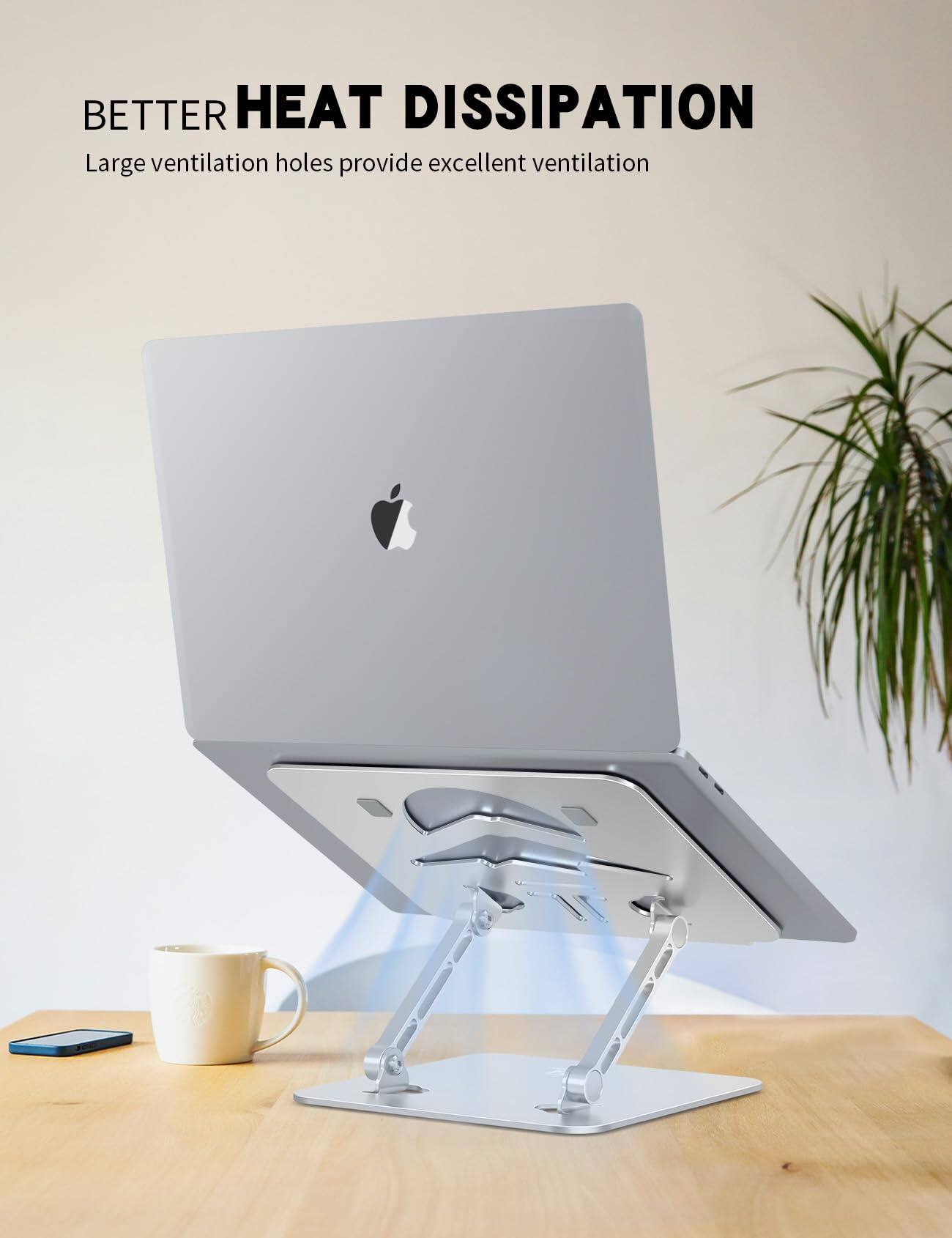 BETTER HEAT DISSIPATION  
Large ventilation holes provide excellent ventilation