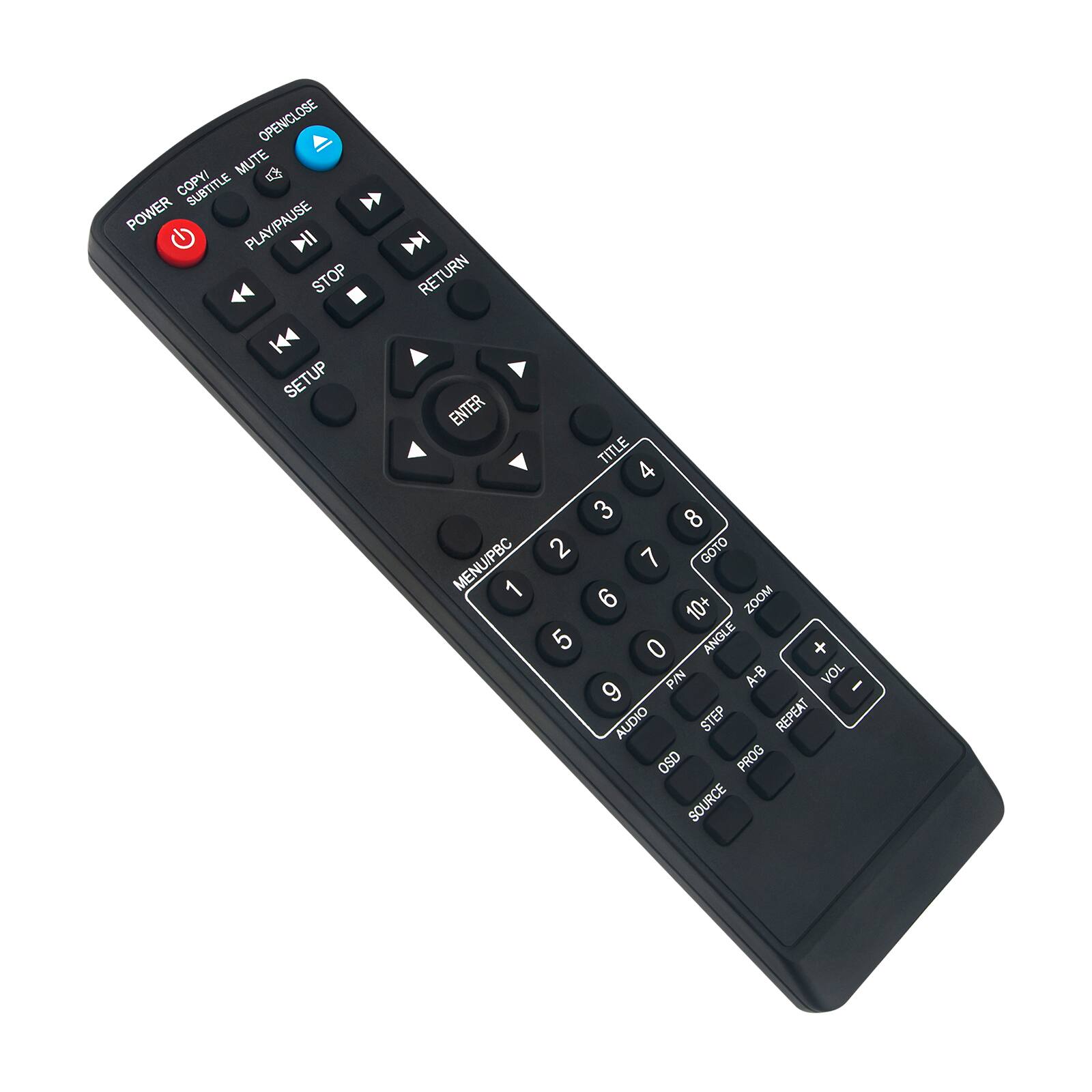 OPEN/CLOSE  
MUTE  
POWER  
COPY/SLITILE  
PLAY/PAUSE  
STOP  
RETURN  
SETUP  
MENU/PBC  
ENTER  
TITLE  
1  
2  
3  
4  
5  
6  
7  
8  
9  
0  
GOTO  
ZOOM  
ANGLE  
VOL  
A-B  
AUDIO  
STEP  
REPEAT  
OSD  
PROG  
SOURCE  
P/N  
OSD  
SOURCE