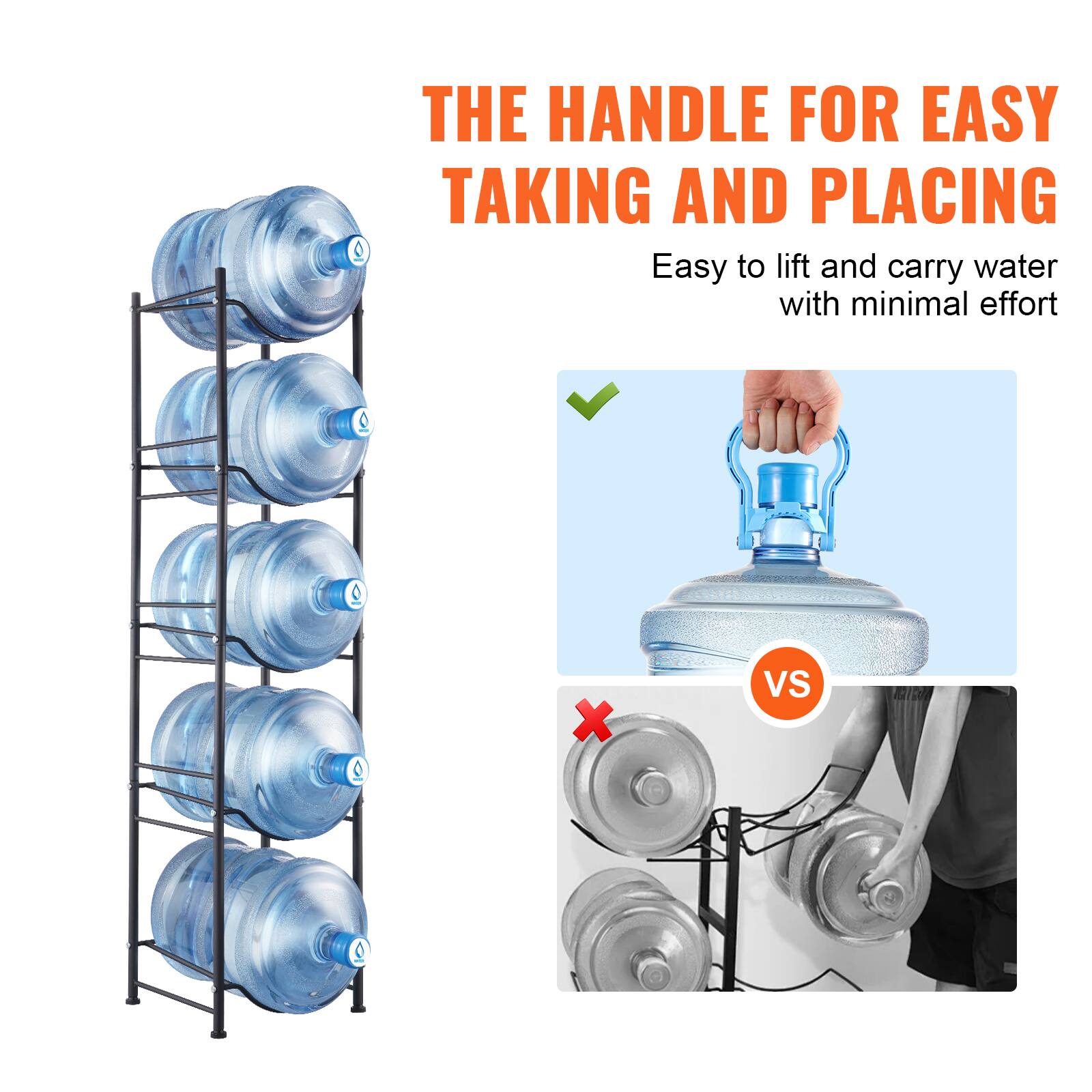 THE HANDLE FOR EASY TAKING AND PLACING  
Easy to lift and carry water with minimal effort  

VS  

Easy to lift and carry water with minimal effort