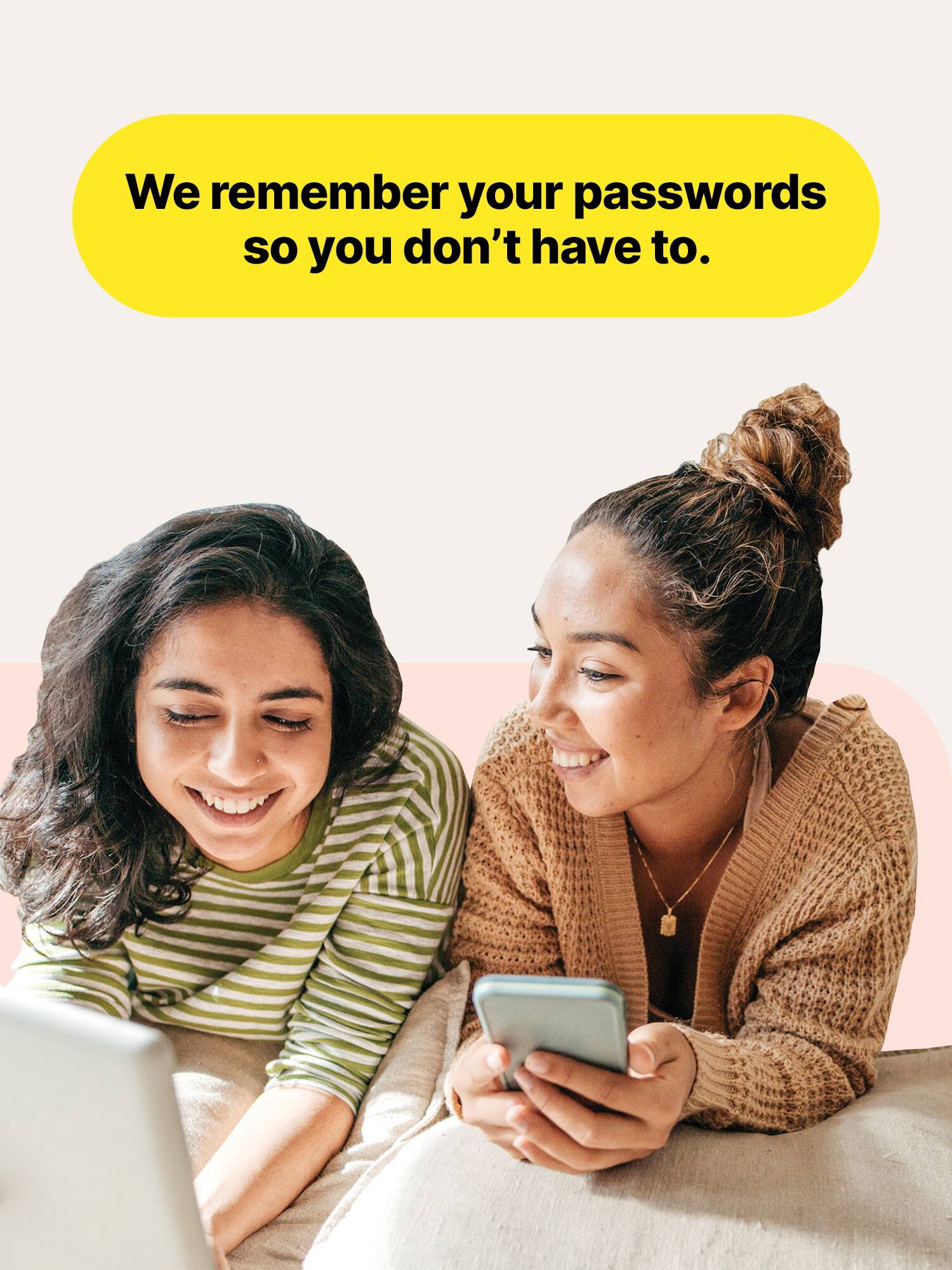 We remember your passwords so you don't have to.