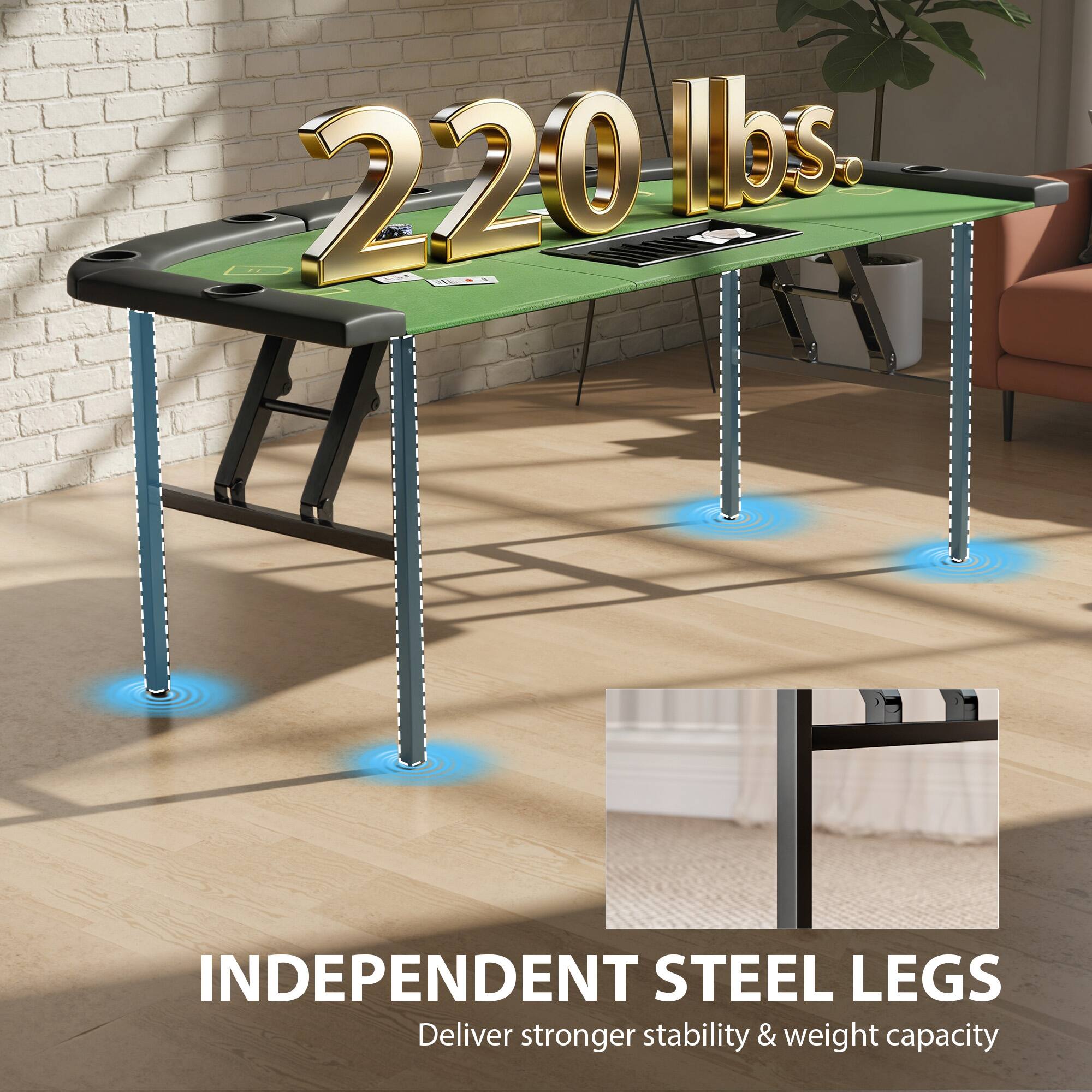 220 lbs.  
INDEPENDENT STEEL LEGS  
Deliver stronger stability & weight capacity