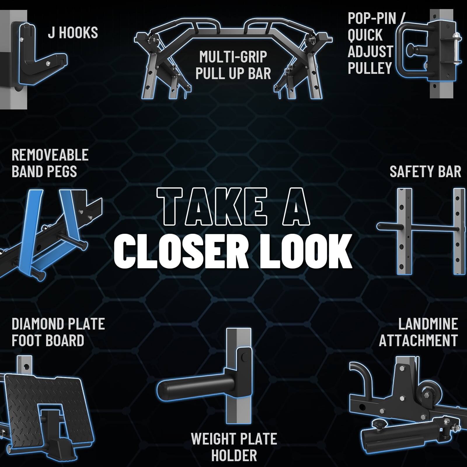 J HOOKS, MULTI-GRIP PULL UP BAR, POP-PIN QUICK ADJUST PULLEY, REMOVABLE BAND PEGS, SAFETY BAR, TAKE A CLOSER LOOK, DIAMOND PLATE FOOT BOARD, LANDMINE ATTACHMENT, WEIGHT PLATE HOLDER