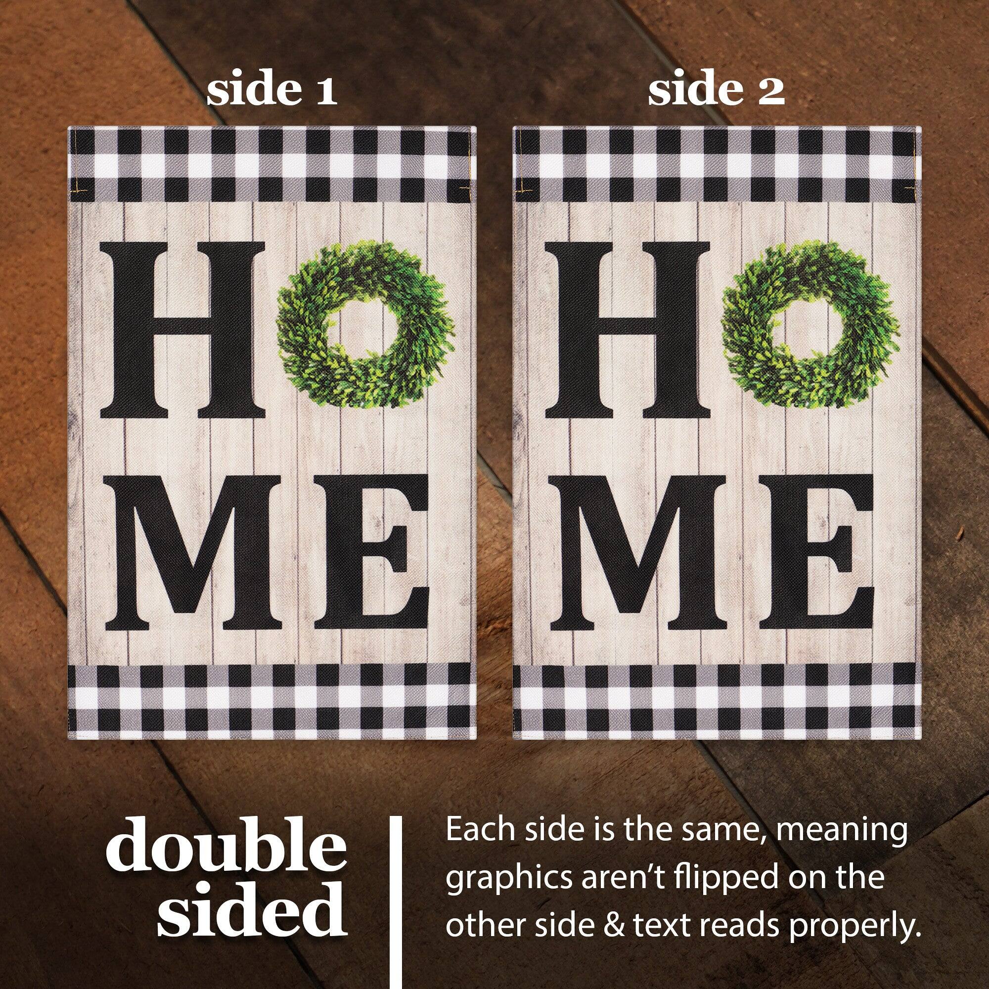 side 1 side 2  
H O M E  
H O M E  

double sided  
Each side is the same, meaning graphics aren't flipped on the other side & text reads properly.