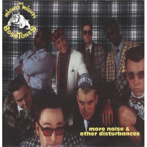THE MIGHTY MIGHTY BOSS TONES  
more noise & other disturbances