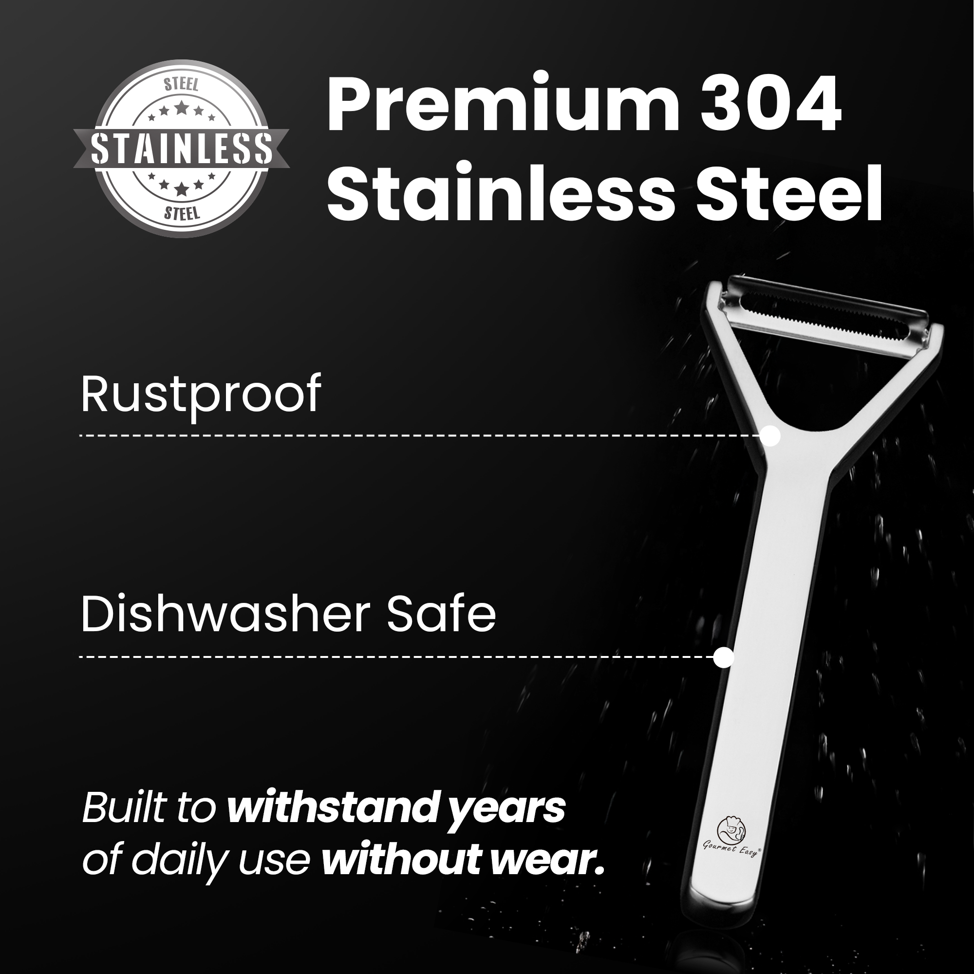Premium 304 Stainless Steel

- Rustproof
- Dishwasher Safe
- Built to withstand years of daily use without wear.
