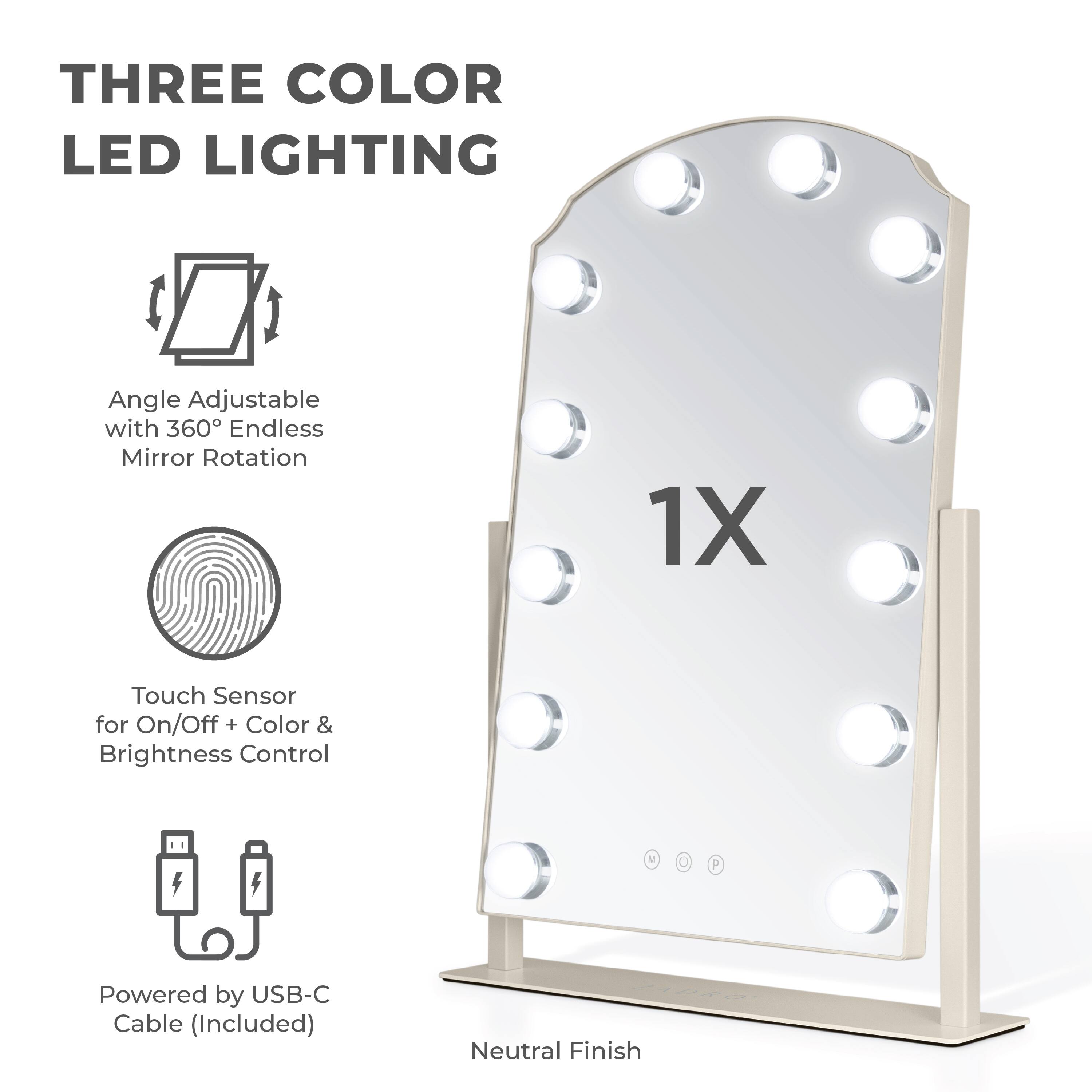 THREE COLOR LED LIGHTING

- Angle Adjustable with 360° Endless Mirror Rotation
- Touch Sensor for On/Off + Color & Brightness Control
- Powered by USB-C Cable (Included)
- Neutral Finish