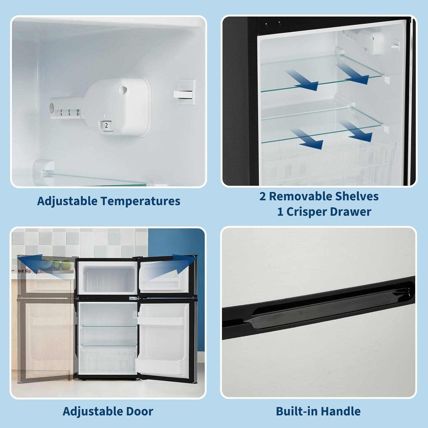 - Adjustable Temperatures
- 2 Removable Shelves
- 1 Crisper Drawer
- Adjustable Door
- Built-in Handle