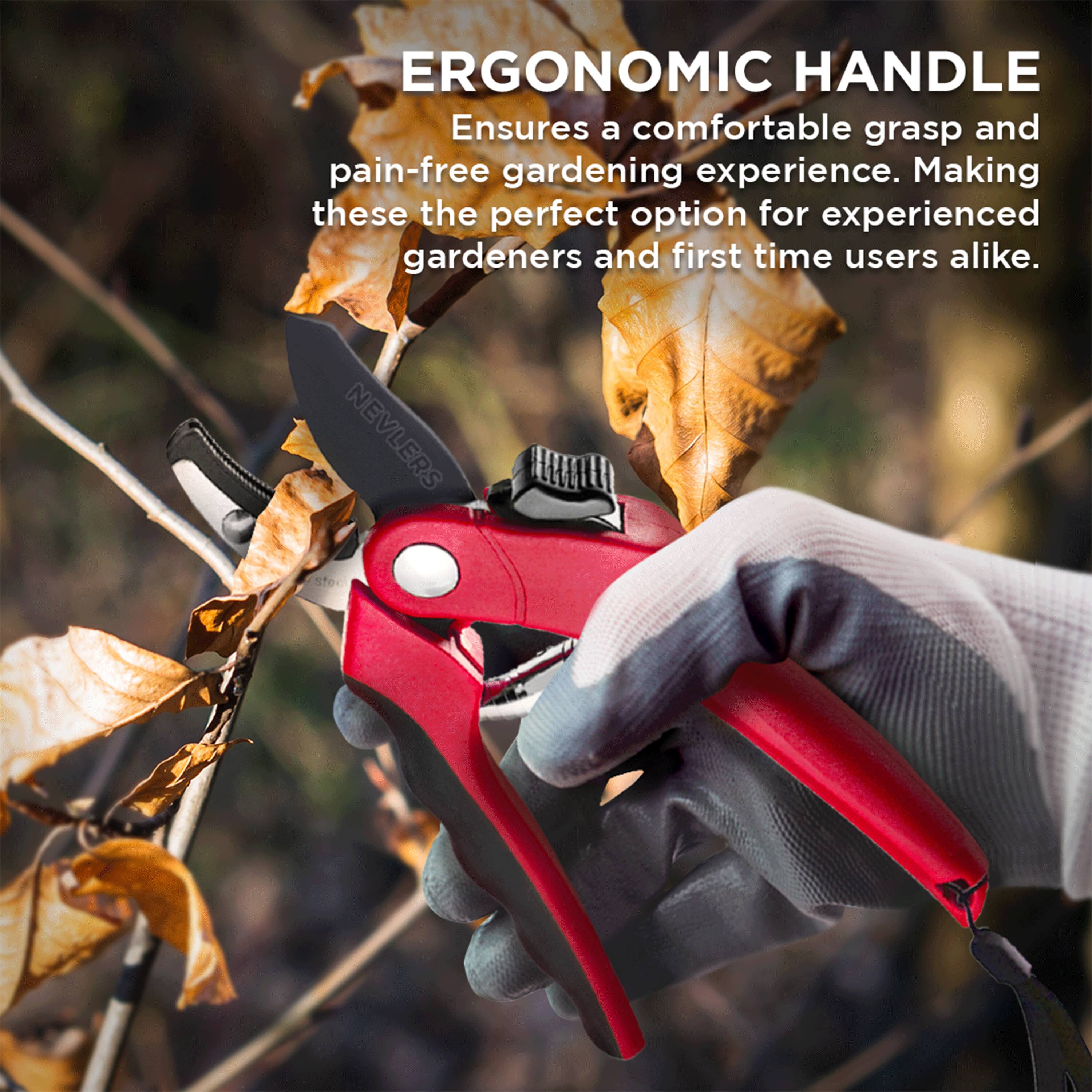 ERGONOMIC HANDLE  
Ensures a comfortable grasp and pain-free gardening experience. Making these the perfect option for experienced gardeners and first time users alike.