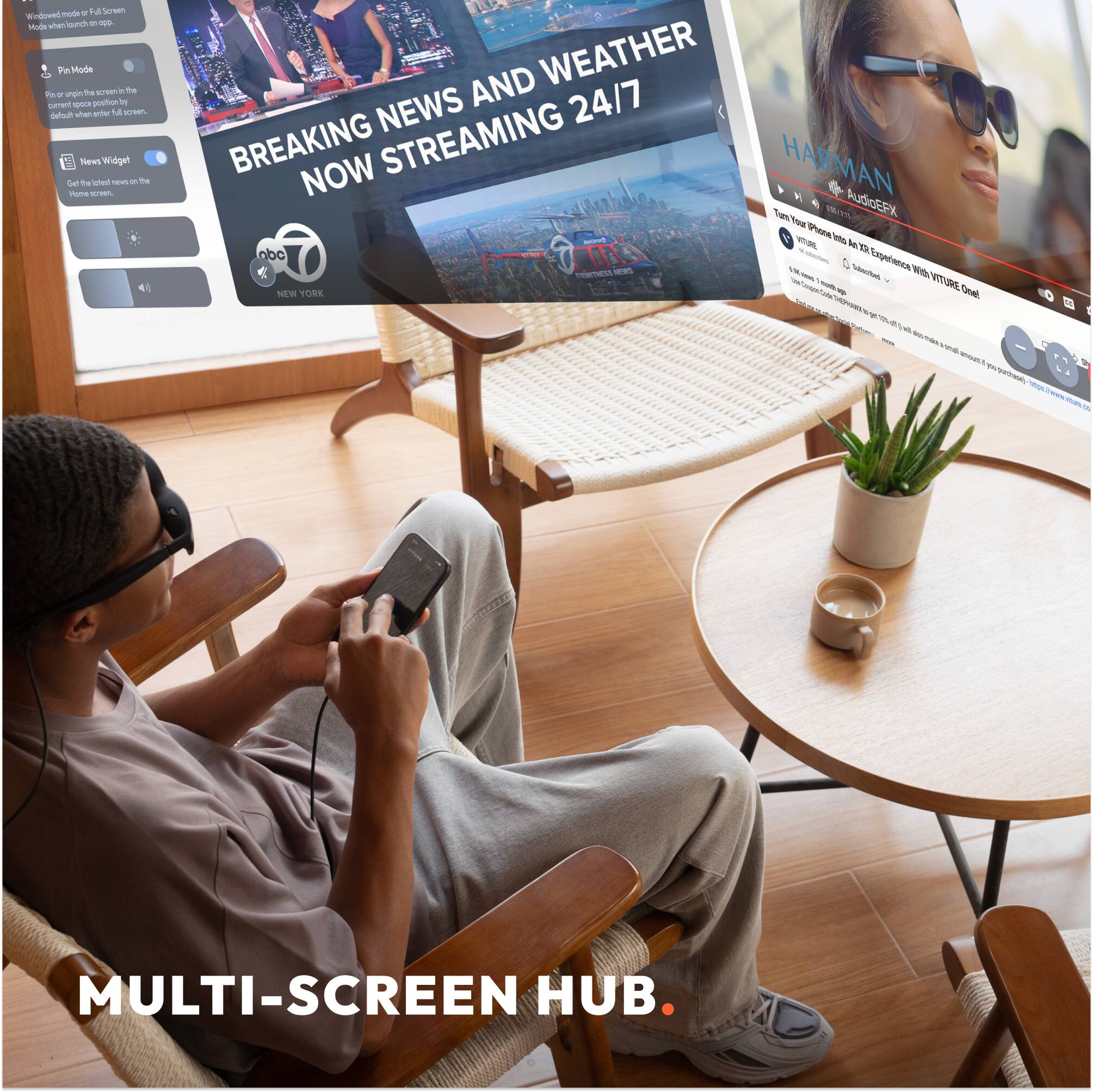 - Windowed mode: Full Screen
  - Pin Mode: Pin or resize the screen in the current window to a full screen.
  - News Widget: Get the latest news on the Home screen when launched on app.

- BREAKING NEWS AND WEATHER NOW STREAMING 24/7

- HARMAN AudioGEX
  - Turn Your iPhone Into a Xperience With VIRTUE One!

- MULTI-SCREEN HUB.