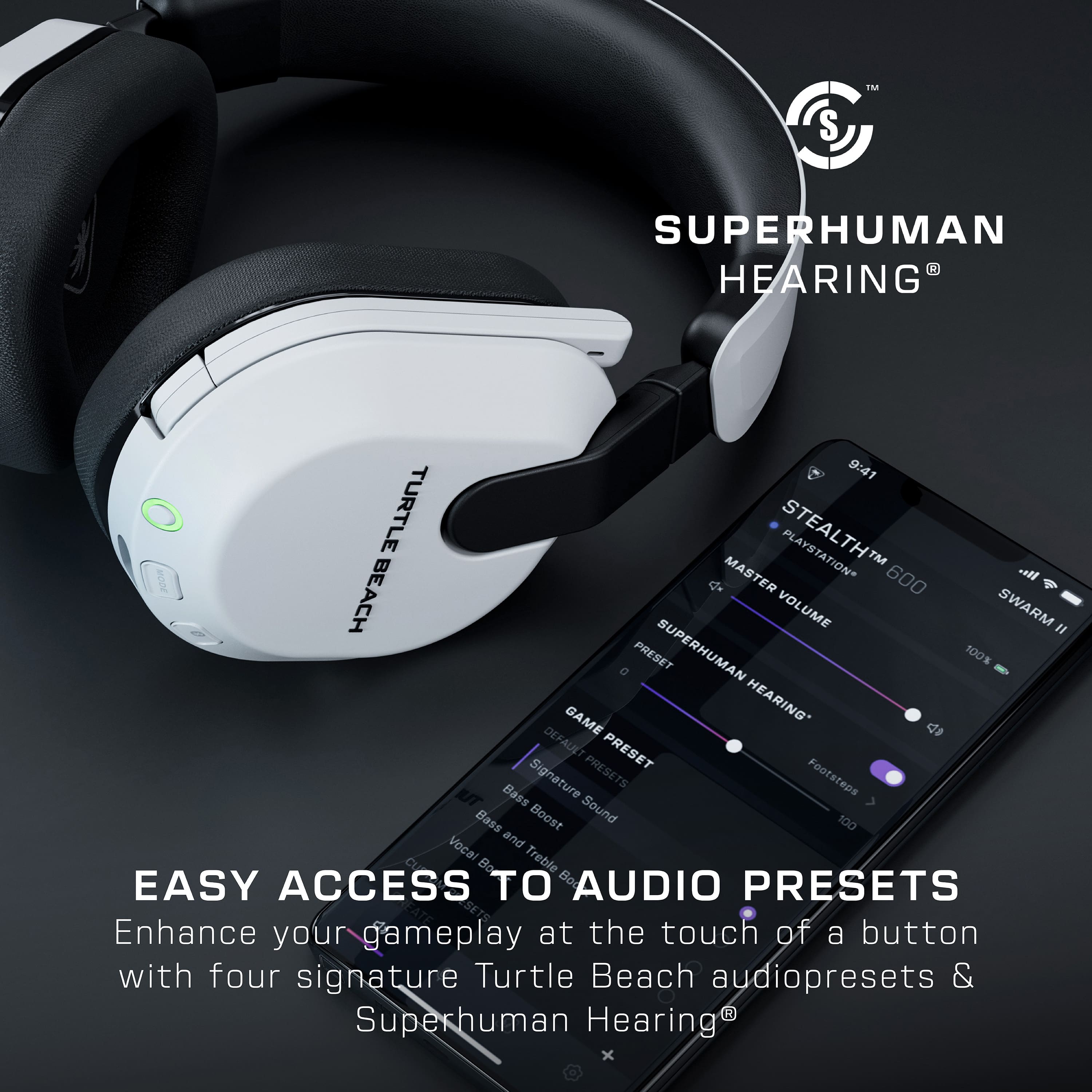 SUPERHUMAN HEARING: Easy Access to Audio Presets
Enhance your gameplay at the touch of a button with four signature Turtle Beach audiopresets and Superhuman Hearing.
Superhuman Hearing:
- Turtle Beach Audio Presets:
- Footstaps
- Bass Boost
- Vocal and Boost Treble
- Easy Access to Audio Presets
- Signature Presets
- Presets for PlayStation 202 Master 600 oll Beach Volleyball