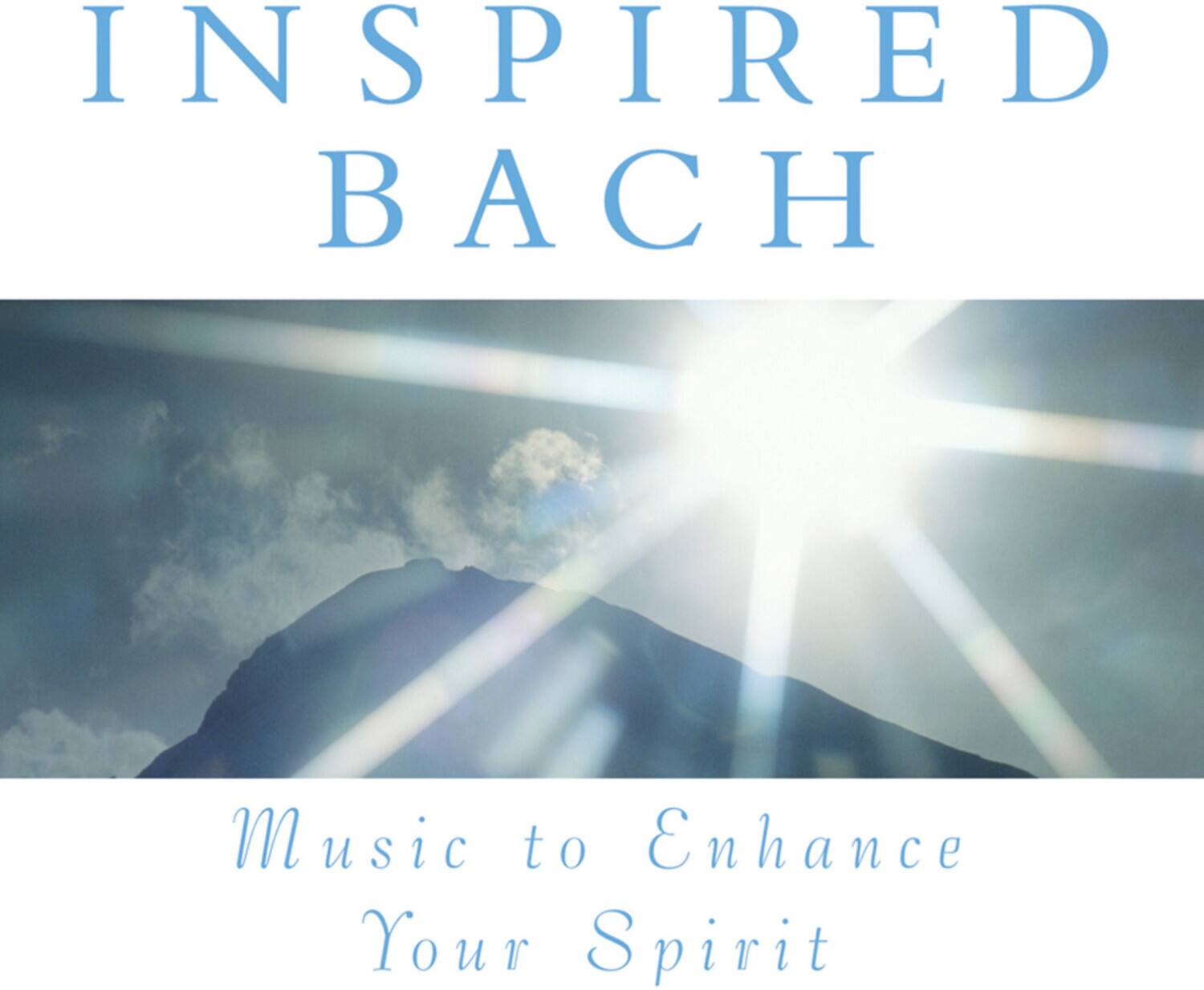 INSPIRED BACH

Music to Enhance Your Spirit