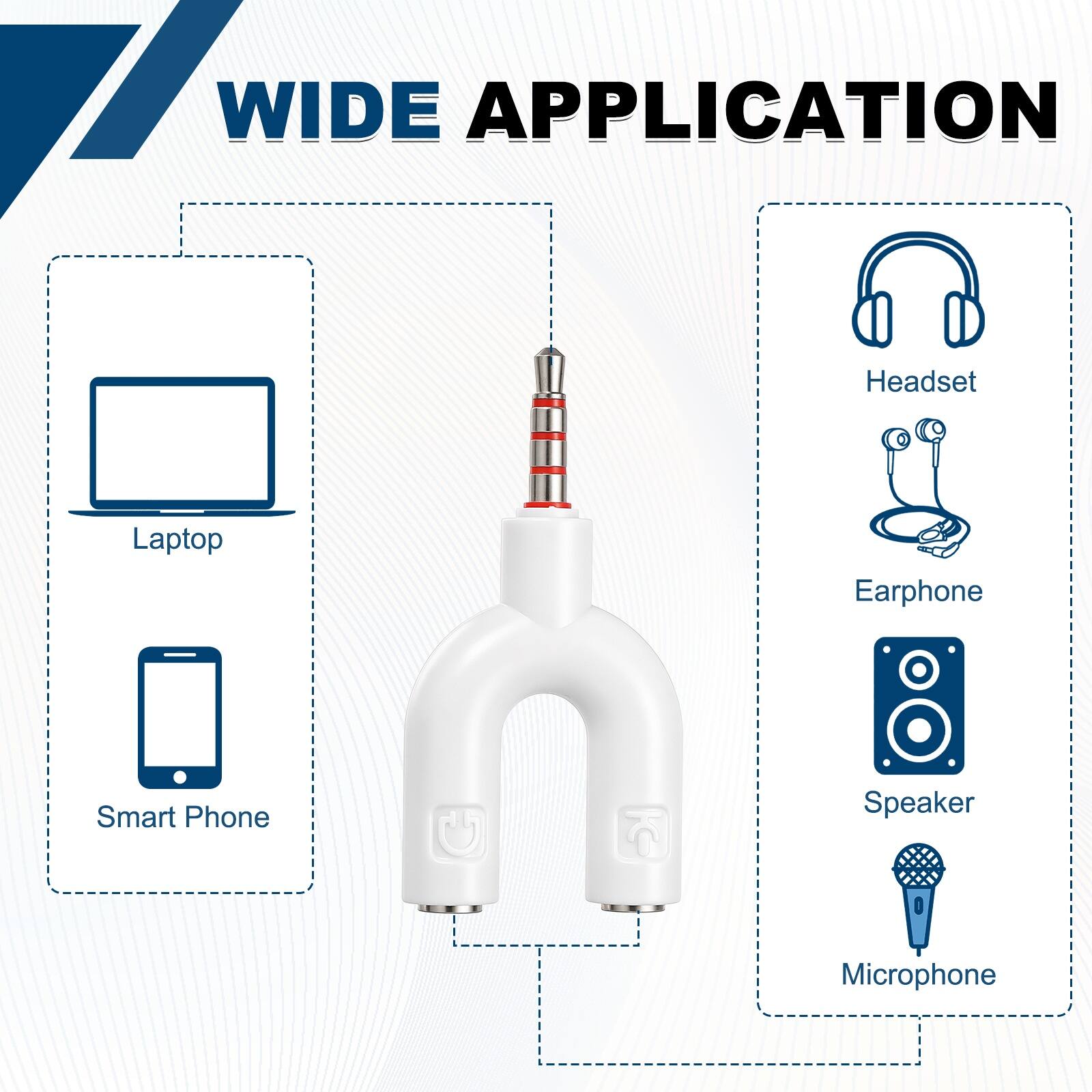 7 WIDE APPLICATION
- Headset
- Laptop
- Earphone
- Smart Phone
- Speaker
- Microphone