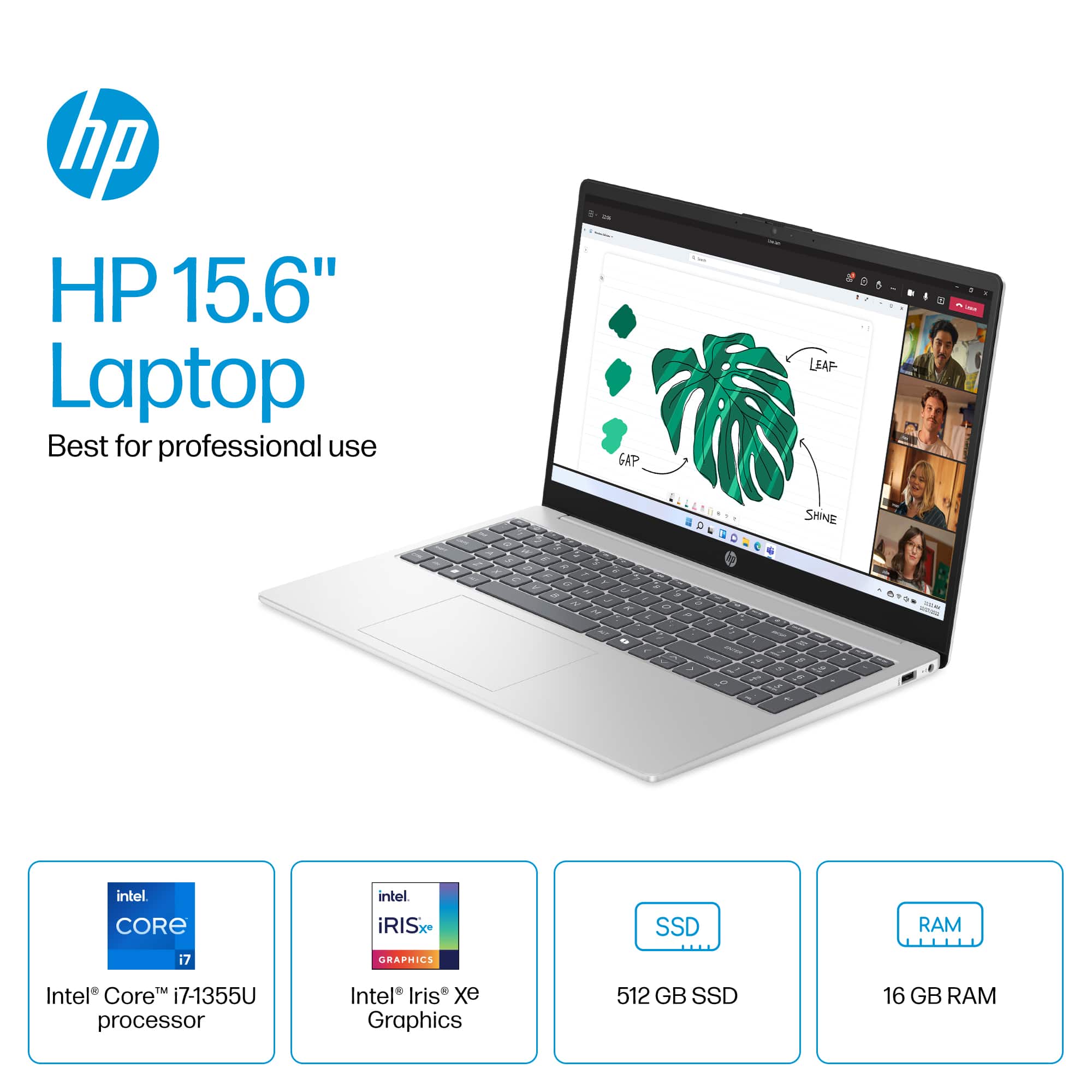 hp HP 15.6" Laptop Best for professional use GAP 1 IAO... d E LEAF SHINE . - - - - - - 2 - - - 1 intel CORE intel iRISx SSD RAM i7 GRAPHICS M Intel Core i7-1355U processor Intel Iris xe Graphics 512 GB SSD 16 GB RAM