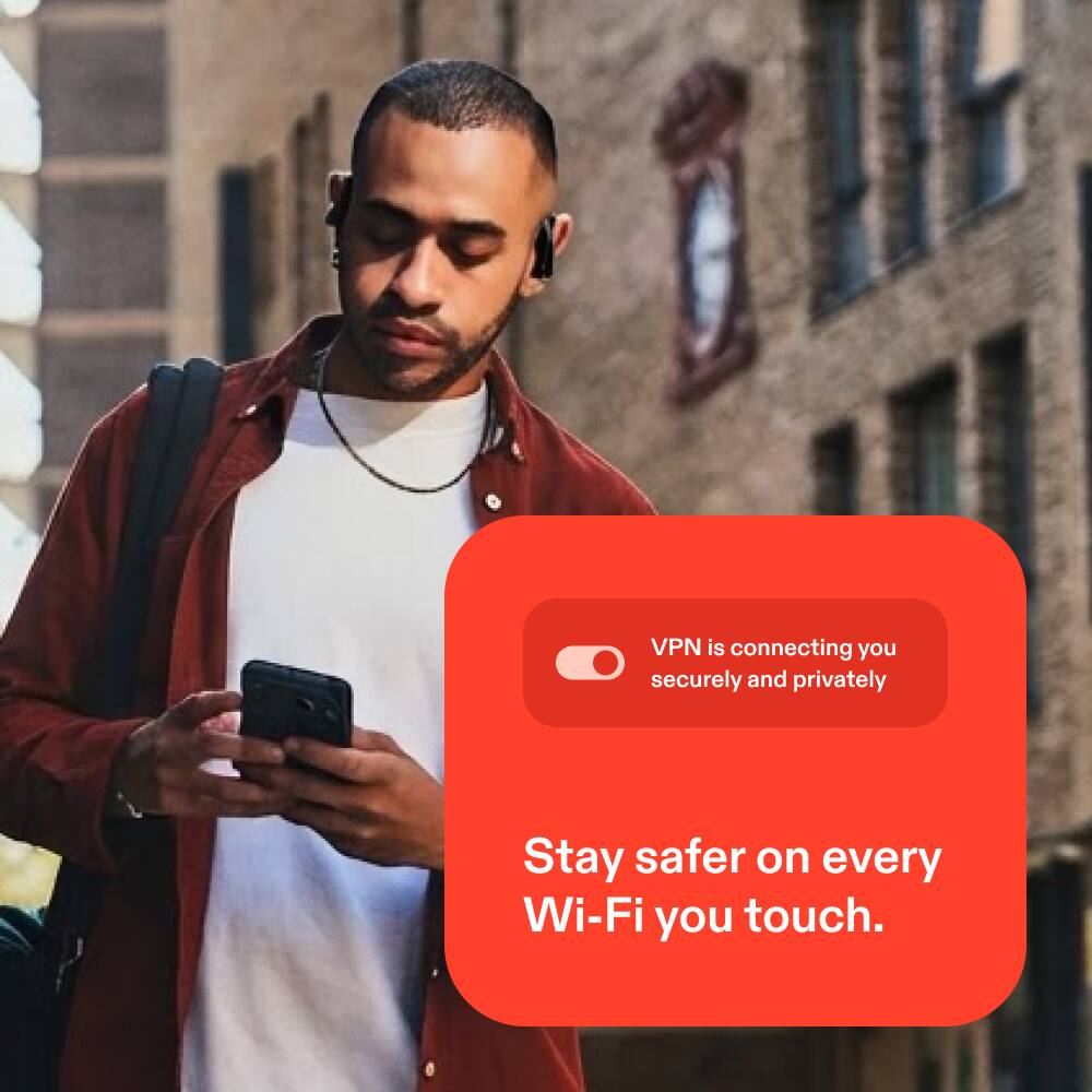 VPN is connecting you securely and privately  
Stay safer on every Wi-Fi you touch.