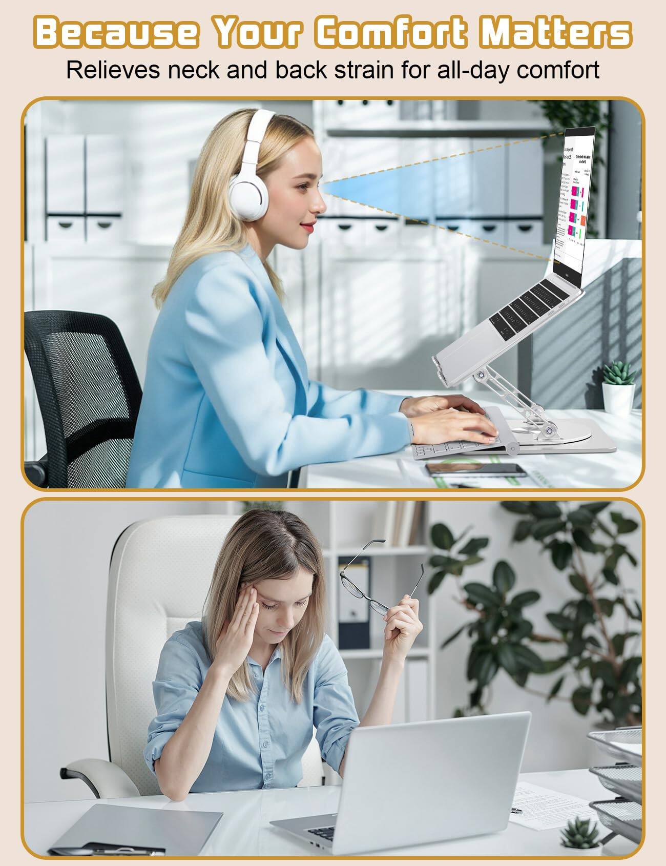 Because Your Comfort Matters  
Relieves neck and back strain for all-day comfort