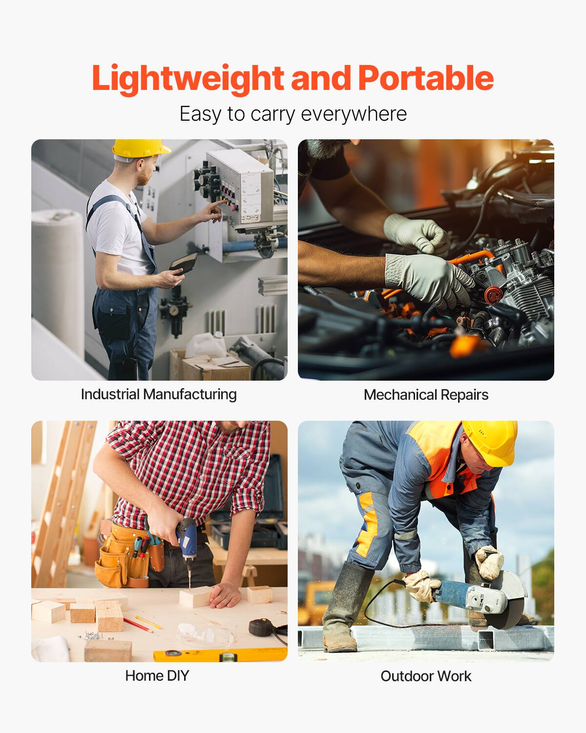 Lightweight and Portable  
Easy to carry everywhere  

Industrial Manufacturing  
Mechanical Repairs  
Home DIY  
Outdoor Work