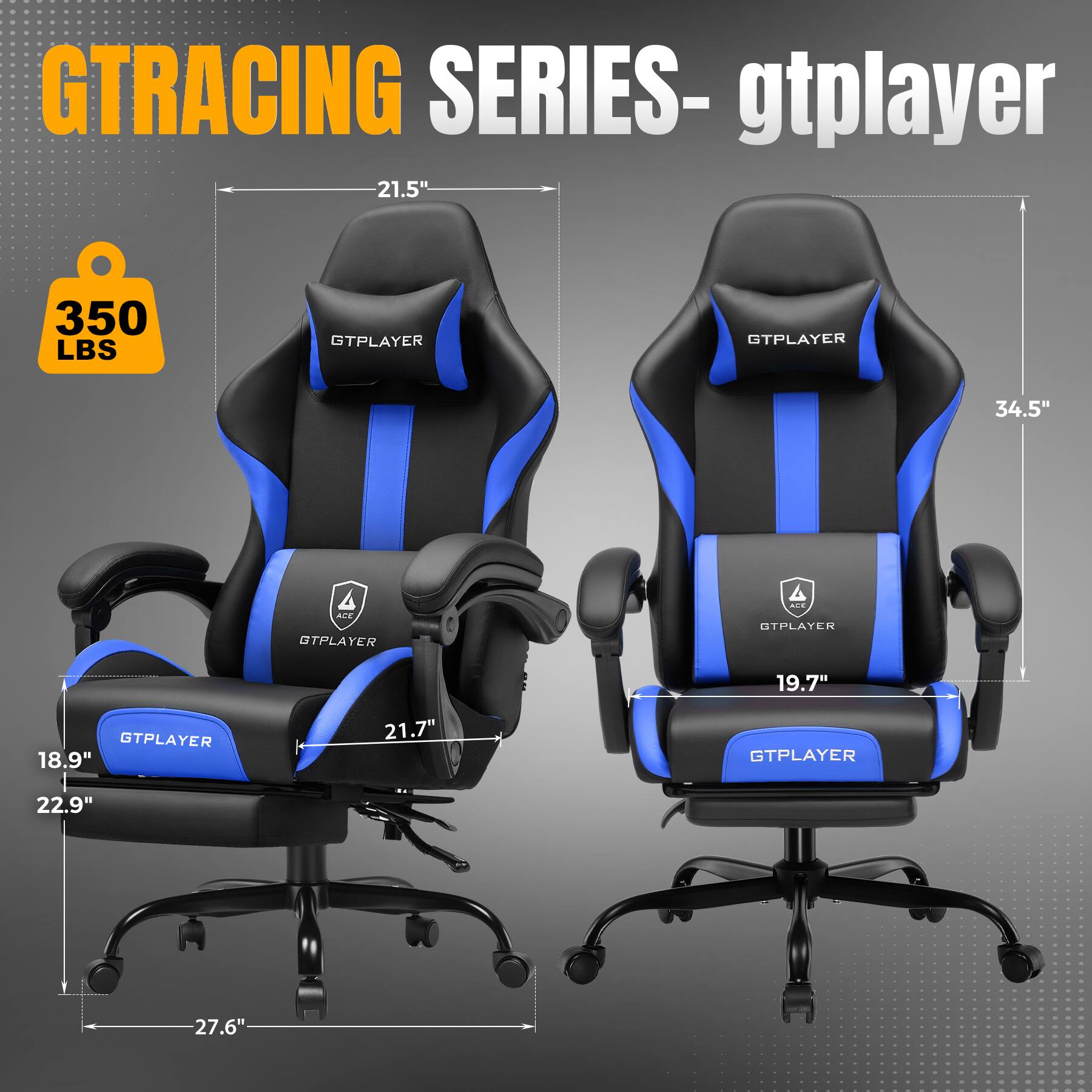 GTRACING SERIES - gtpayer

- 21.5"
- 350 LBS
- 34.5"
- 19.7"
- 18.9"
- 21.7"
- 22.9"
- 27.6"