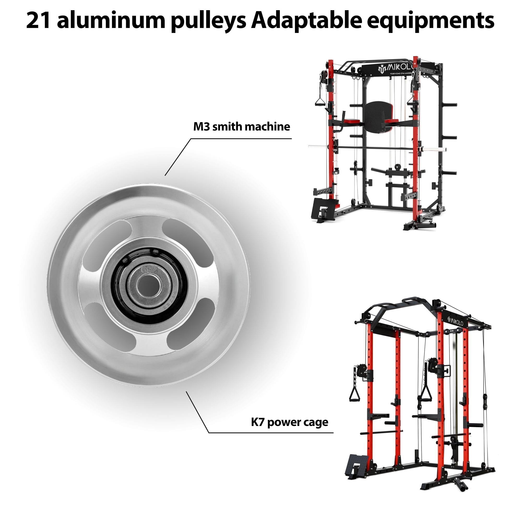 21 aluminum pulleys  
Adaptable equipment  
MIKOL  
M3 smith machine  
K7 power cage