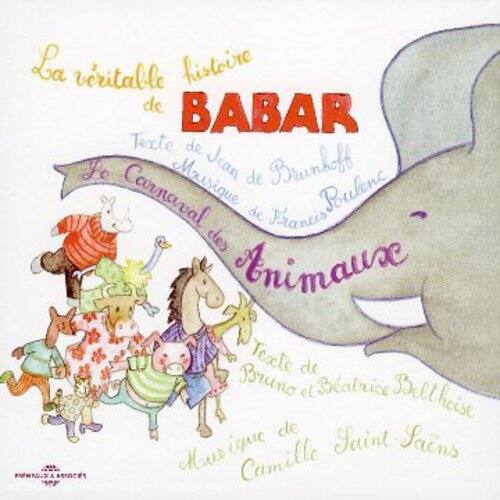 La véritable histoire de BABAR  
Texte de Jean de Brunhoff  
Carnaval de Poukenc Francis  
Animaux  
Texte de Bruno et Beatrice Bellhoise  
Musique de Camille Saint Lais