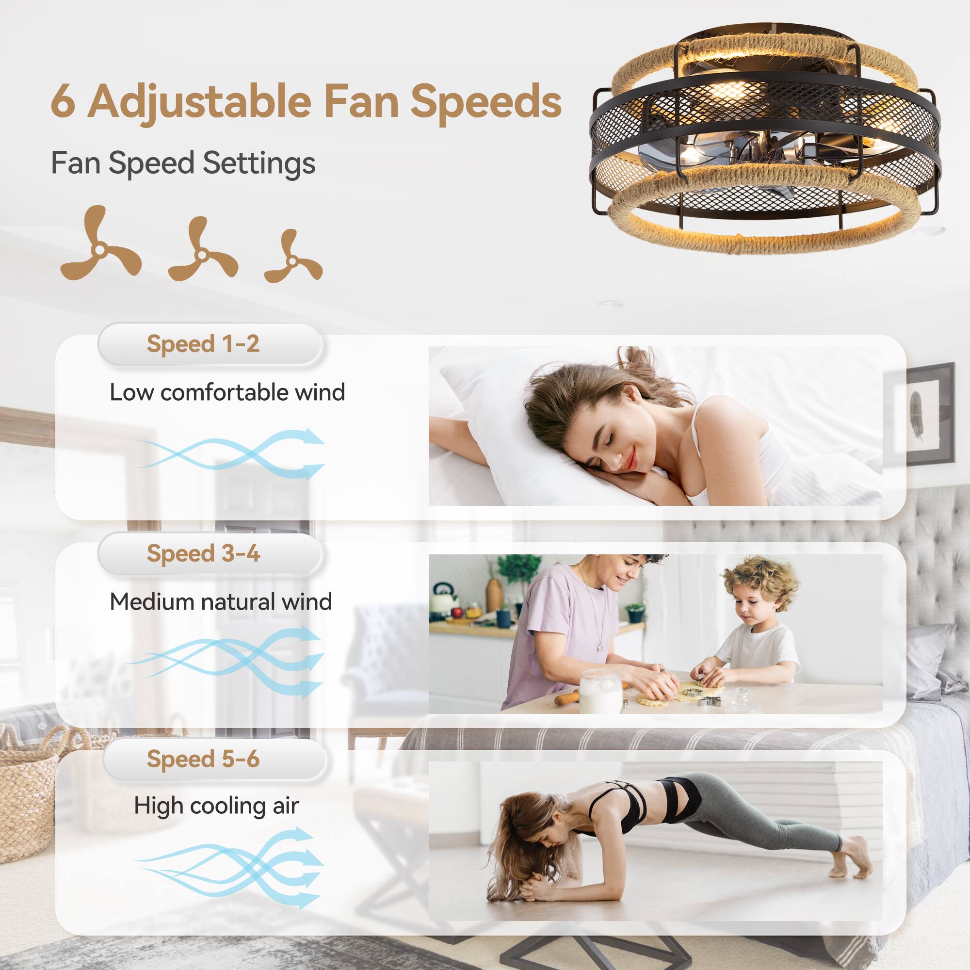 6 Adjustable Fan Speeds
Fan Speed Settings
Speed 1-2 Low comfortable wind
Speed 3-4 Medium natural wind
Speed 5-6 High cooling air