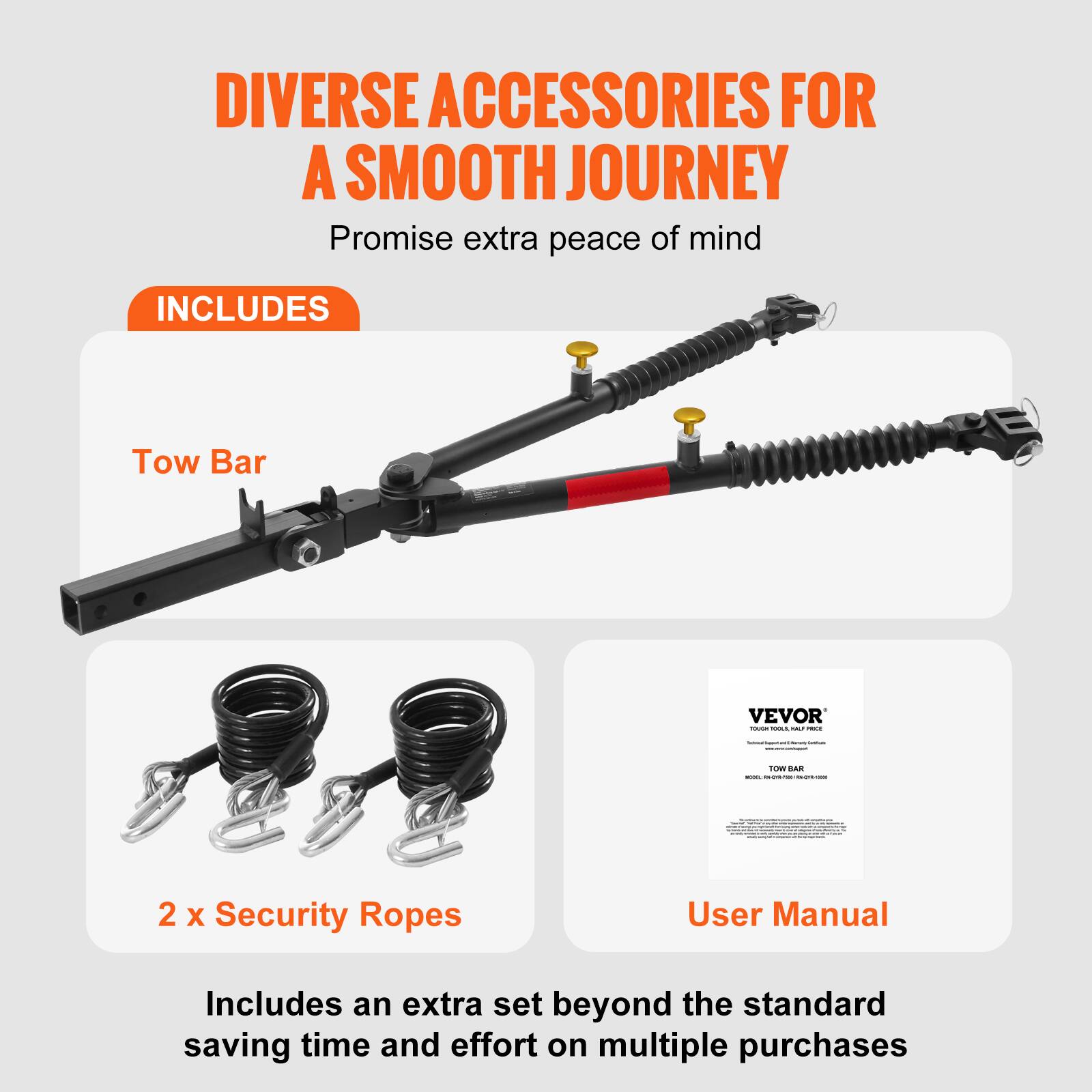 DIVERSE ACCESSORIES FOR A SMOOTH JOURNEY  
Promise extra peace of mind  

INCLUDES  

Tow Bar  

2 x Security Ropes  

User Manual  

Includes an extra set beyond the standard saving time and effort on multiple purchases