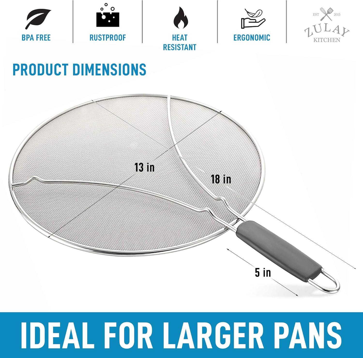 BPA FREE  
RUSTPROOF  
HEAT RESISTANT  
ERGONOMIC  

PRODUCT DIMENSIONS  
13 in  
18 in  
5 in  

IDEAL FOR LARGER PANS