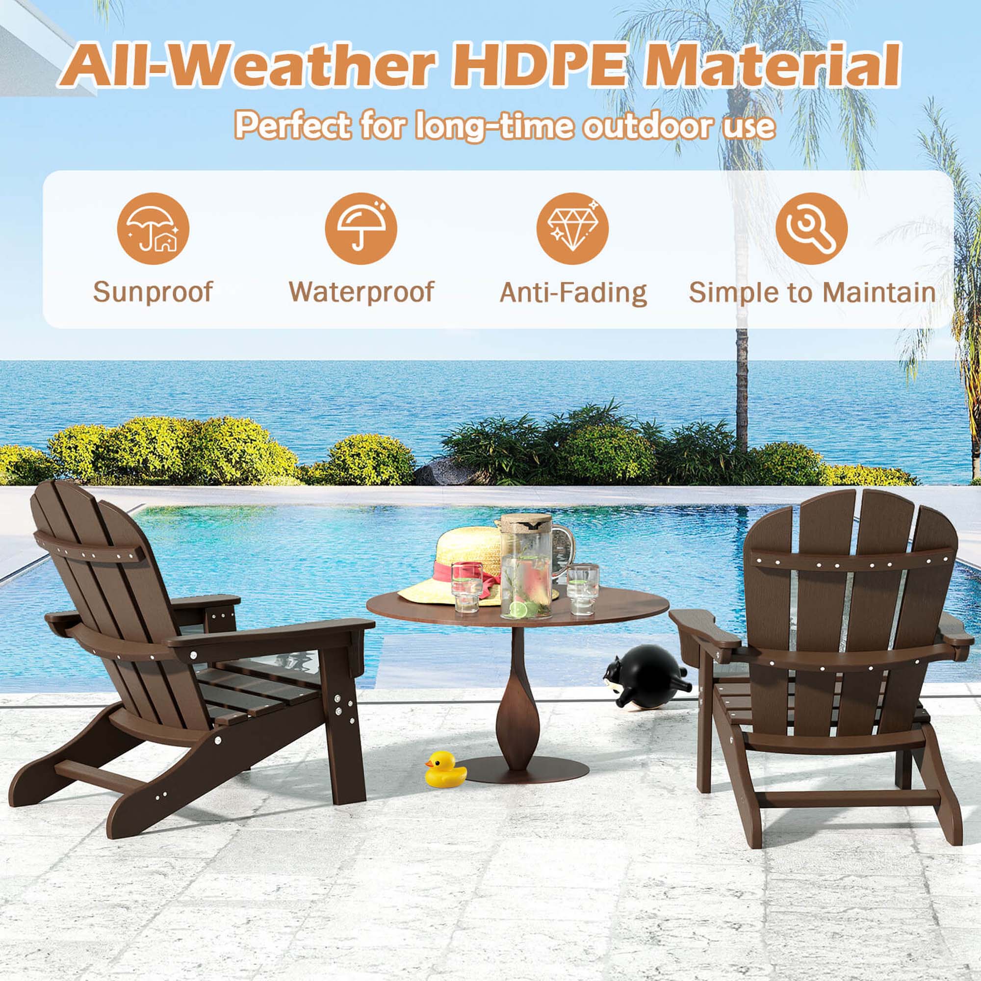 All-Weather HDPE Material Perfect for long-time outdoor use
Sunproof
Waterproof
Anti-Fading
Simple to Maintain