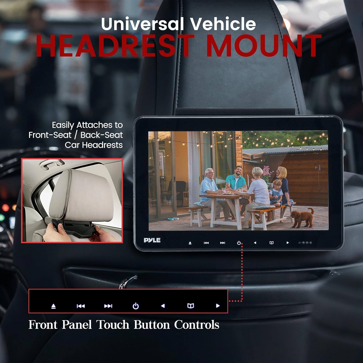 Universal Vehicle HEADREST MOUNT  
Easily Attaches to Front-Seat / Back-Seat Car Headrests  
Front Panel Touch Button Controls