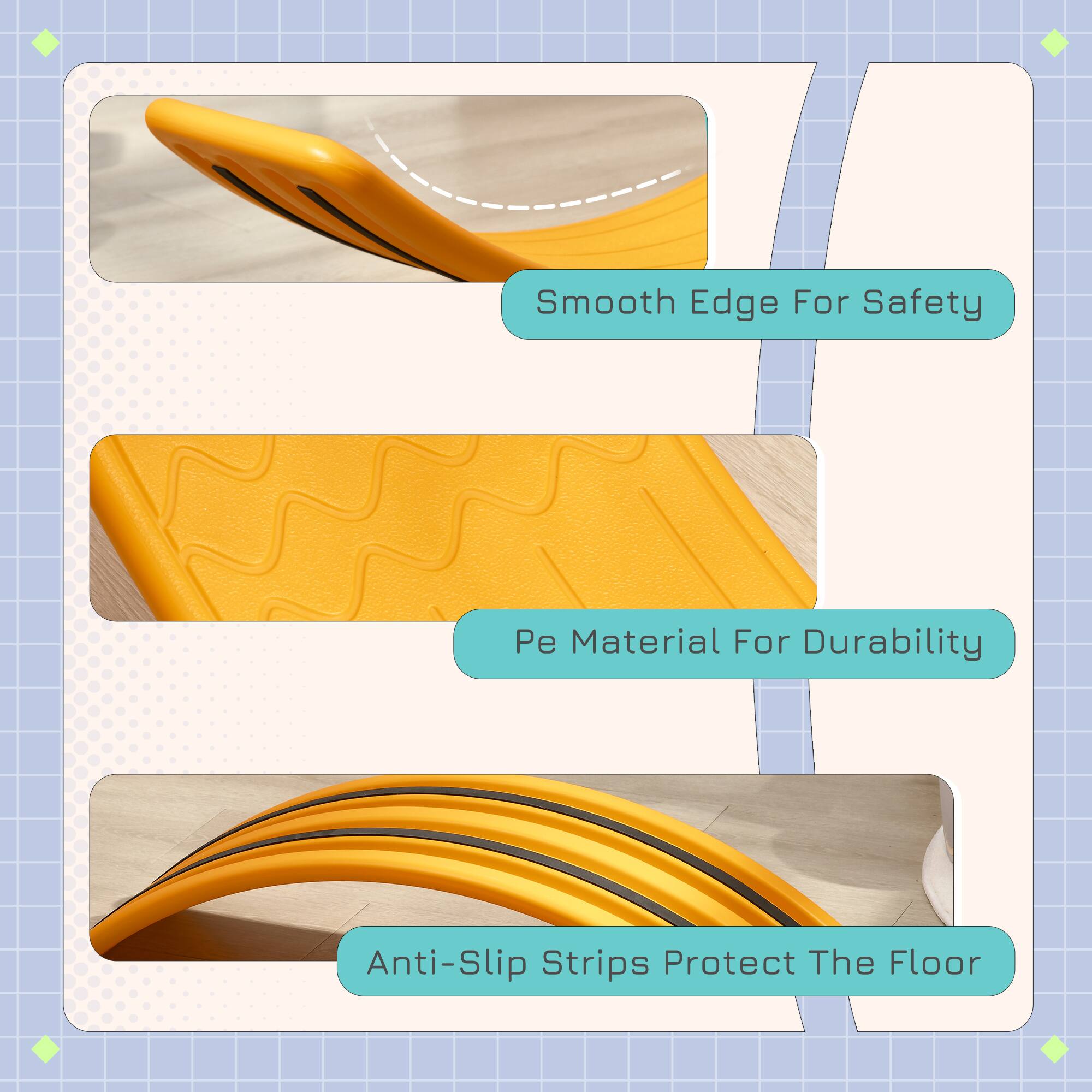 Smooth Edge For Safety  
Pe Material For Durability  
Anti-Slip Strips Protect The Floor