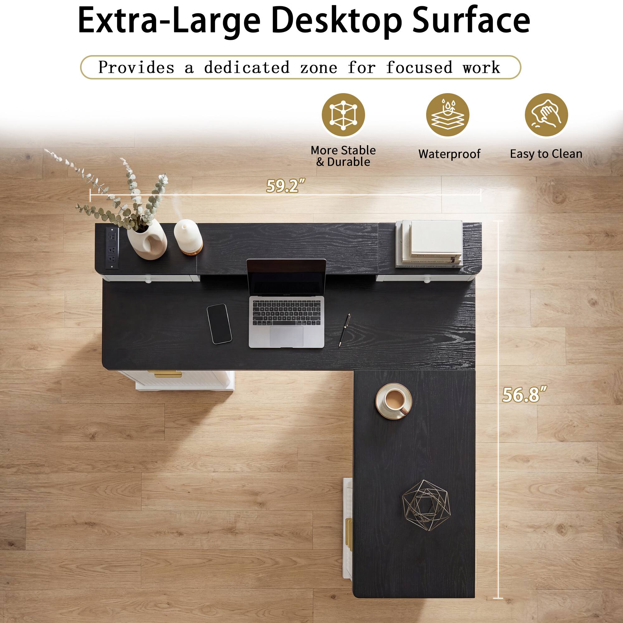Extra-Large Desktop Surface  
Provides a dedicated zone for focused work  

- More Stable & Durable  
- Waterproof  
- Easy to Clean  

59.2"  
56.8"