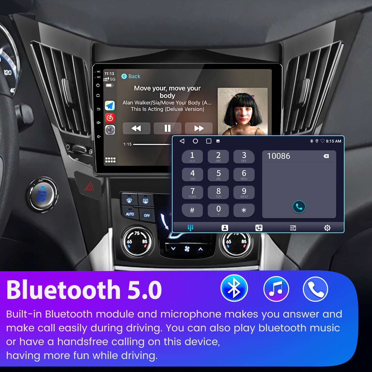120 11:13 + SG Back Move your, move your body Alan Walker/Sia/Move Your Body (A... This Is Acting (Deluxe Version) 1:15 8:15 AM 1  2 AFC 3 DEP 10086 4 GE 5 JK 6 MNO 7 PORS 8 LU 9 WHYZ AUTO OFF 0 + 75 65 &5 Bluetooth 5.0 Built-in Bluetooth module and microphone makes you answer and make call easily during driving. You can also play bluetooth music or have a handsfree calling on this device, having more fun while driving.