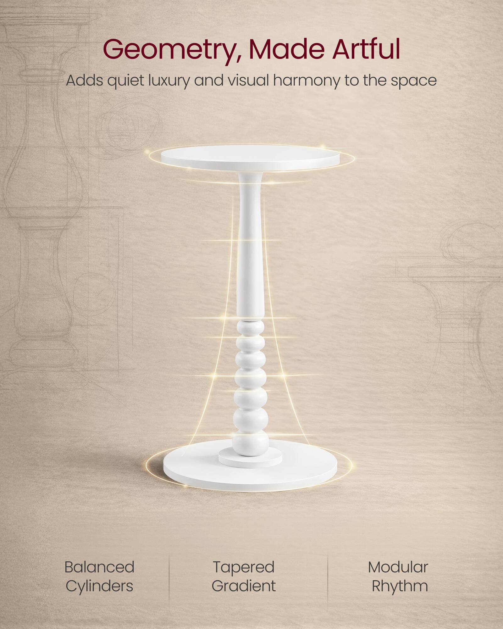 Geometry, Made Artful  
Adds quiet luxury and visual harmony to the space  

Balanced Cylinders  
Tapered Gradient  
Modular Rhythm